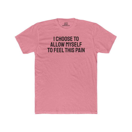 I Choose To Allow Myself To Feel This Pain - Unisex Cotton Crew Tee