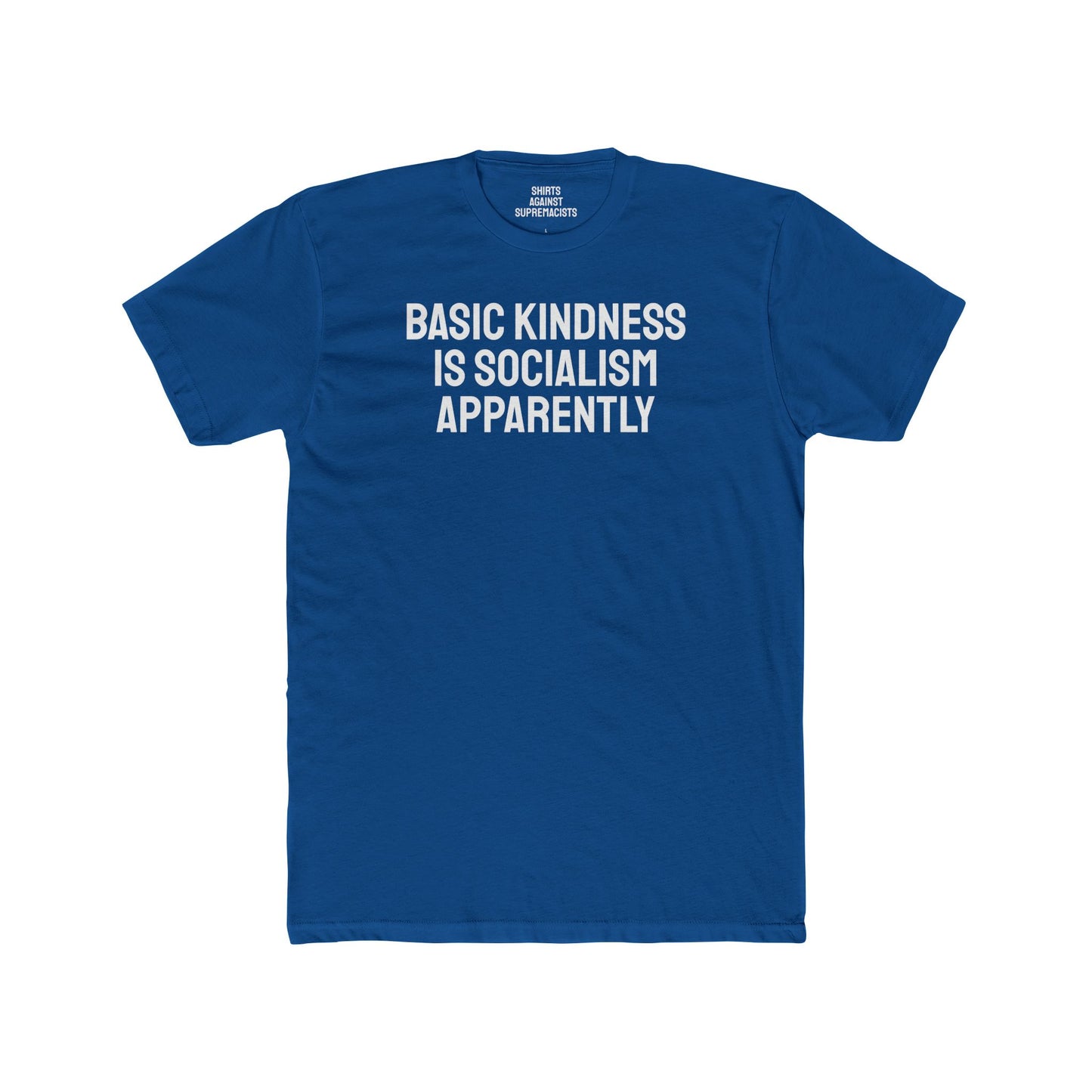 Basic Kindness Is Socialism Apparently - Unisex Cotton Crew Tee