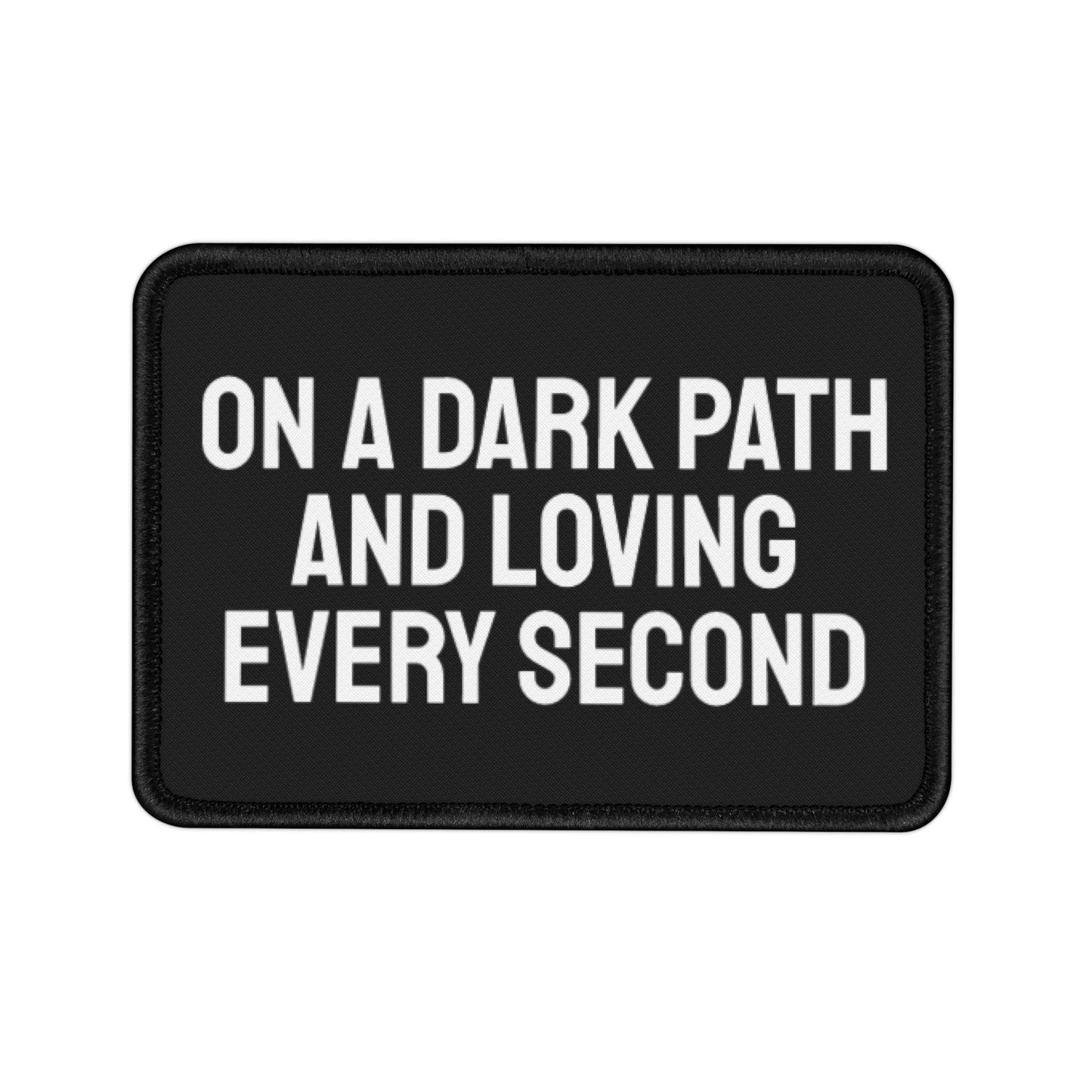 On A Dark Path And Loving Every Second - Iron-On Patch