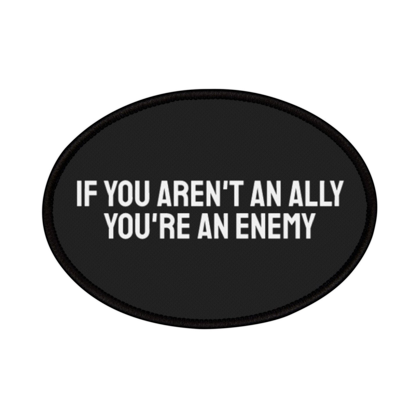 If You Aren't An Ally You're An Enemy - Iron-On Patch