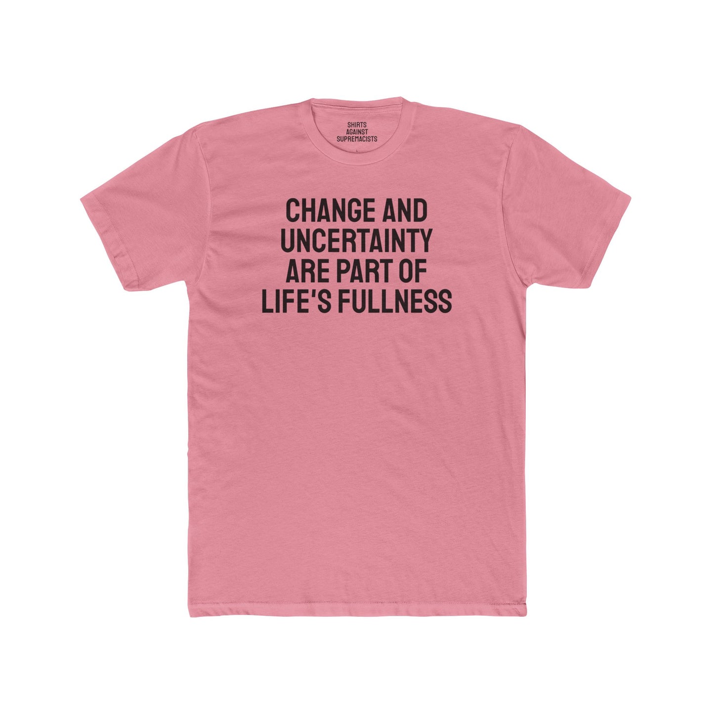 Change And Uncertainty Are Part Of Life's Fullness - Unisex Cotton Crew Tee