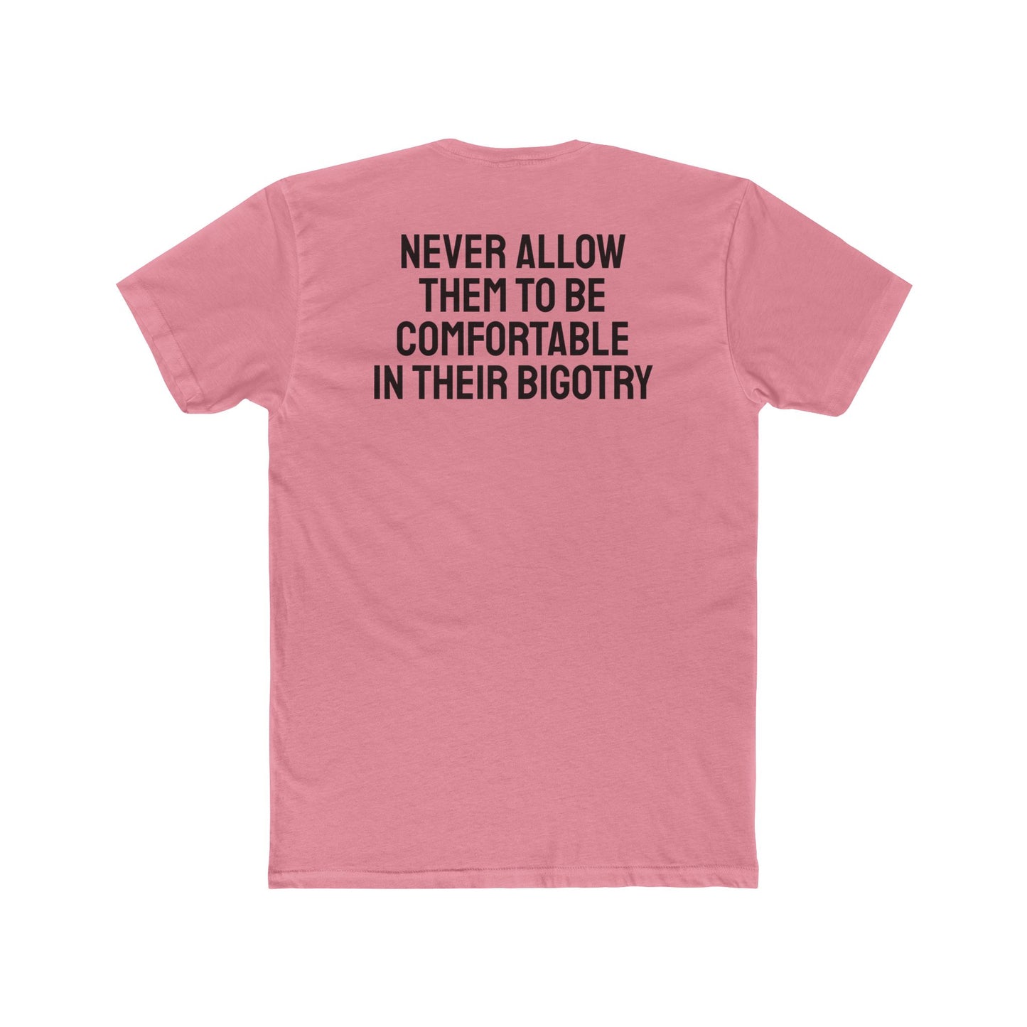 Never Allow Them To Be Comfortable In Their Bigotry - Unisex Cotton Crew Tee