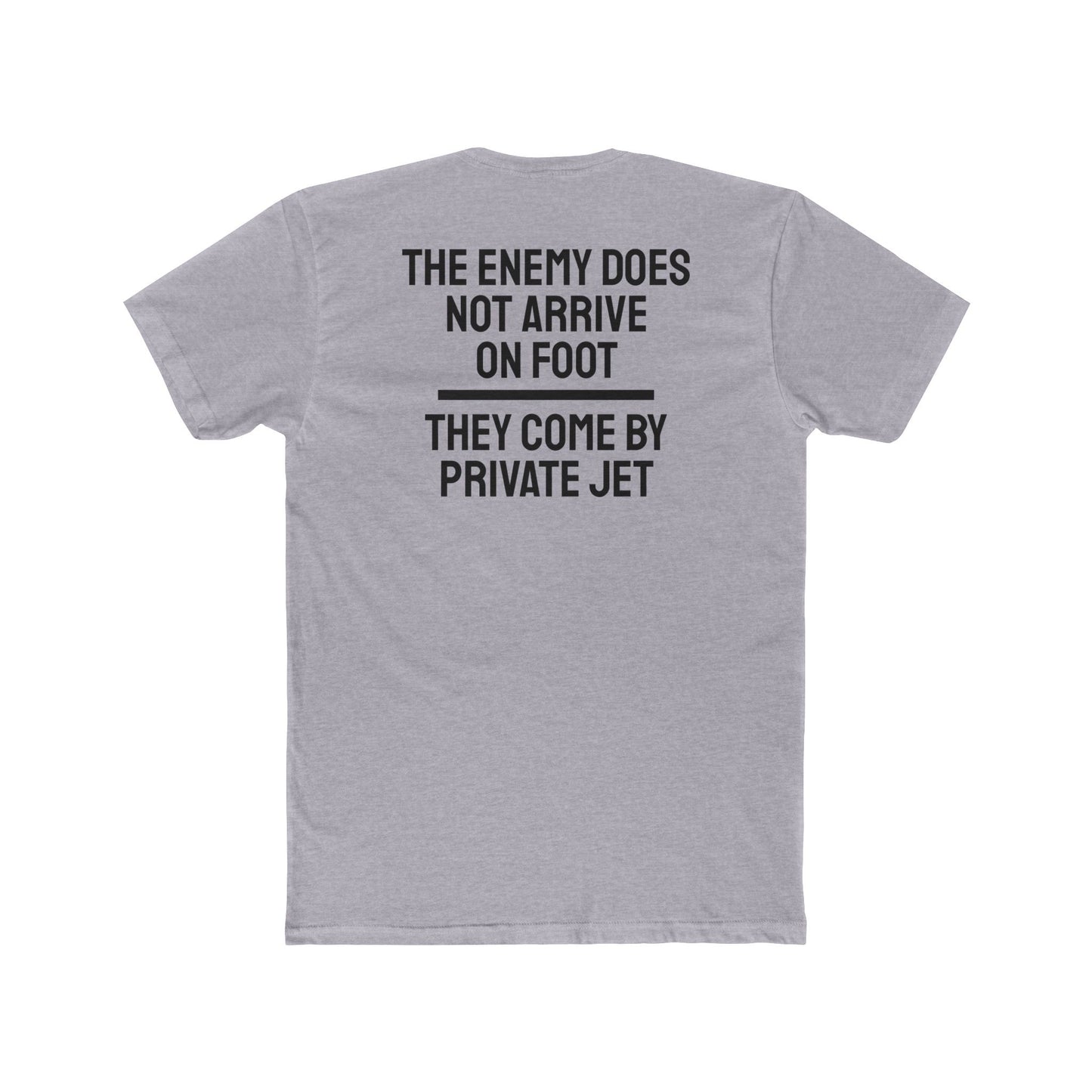 The Enemy Does Not Arrive On Foot They Come By Private Jet - Unisex Cotton Crew Tee