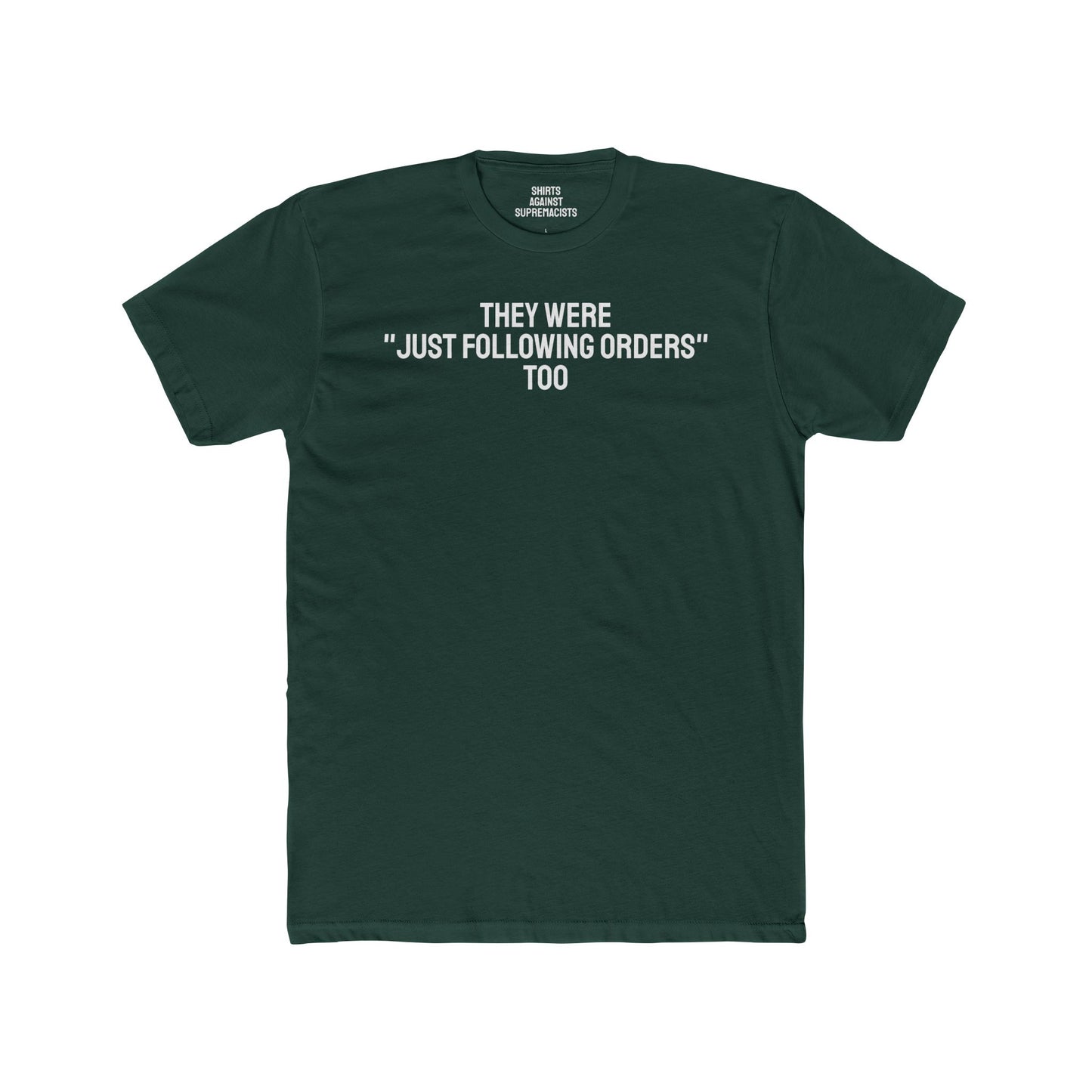 They Were "Just Following Orders" Too - Unisex Cotton Crew Tee