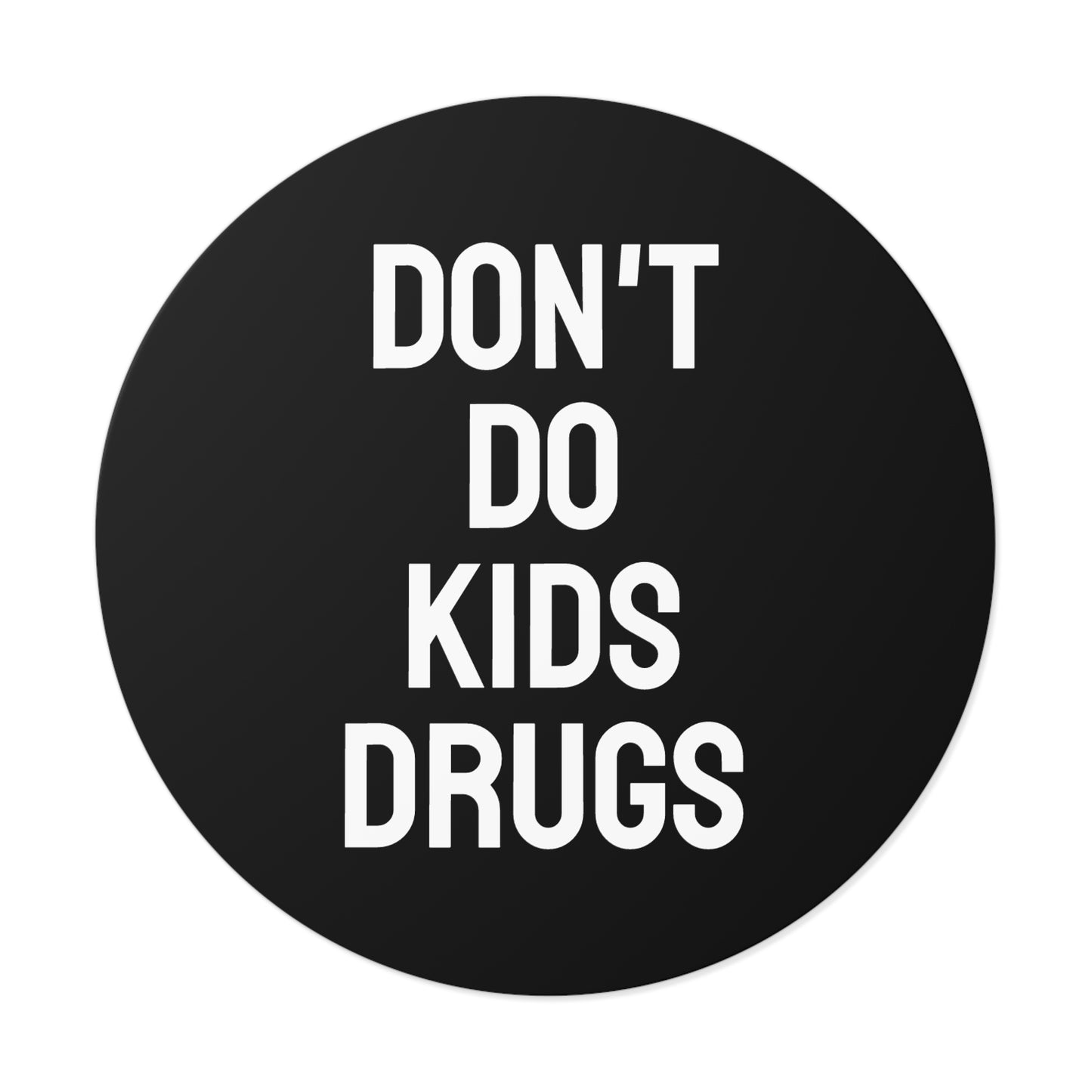 Don't Do Kids Drugs - Round Vinyl Stickers