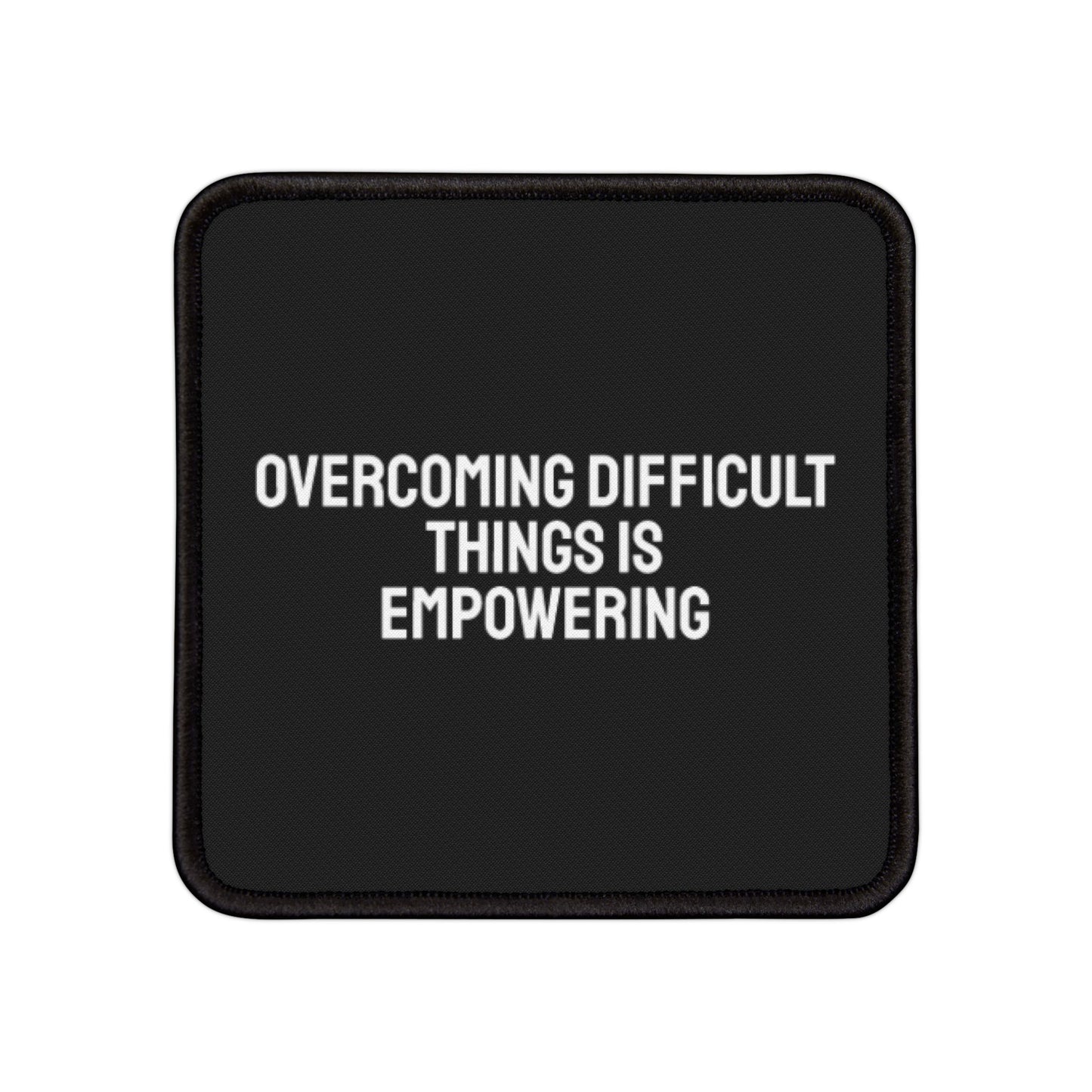 Overcoming Difficult Things Is Empowering - Iron-On Patch