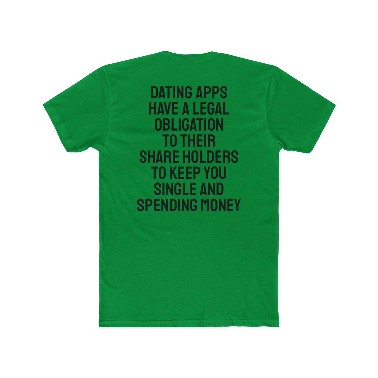 Dating Apps Have A Legal Obligation To Their Share Holders To Keep You Single And Spending Money - Unisex Cotton Crew Tee