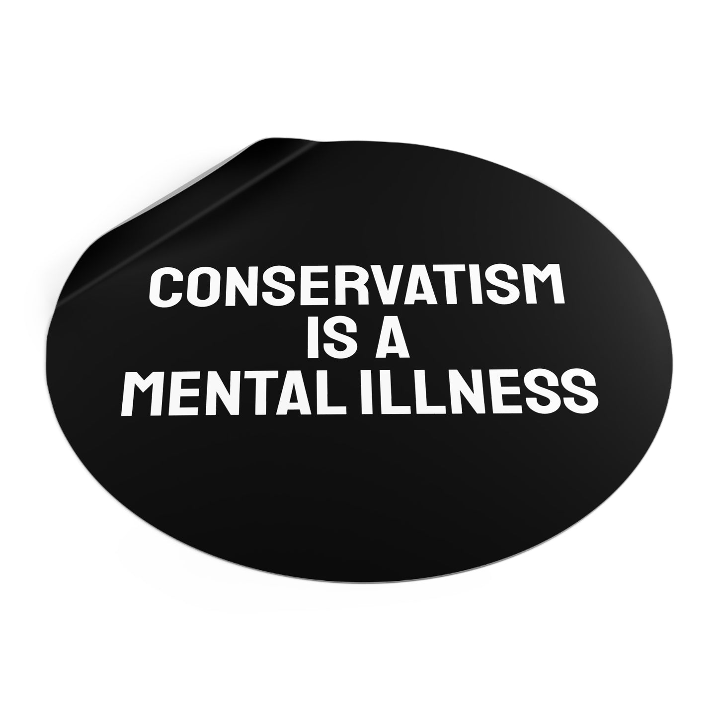 Conservatism Is A Mental Illness - Round Vinyl Stickers