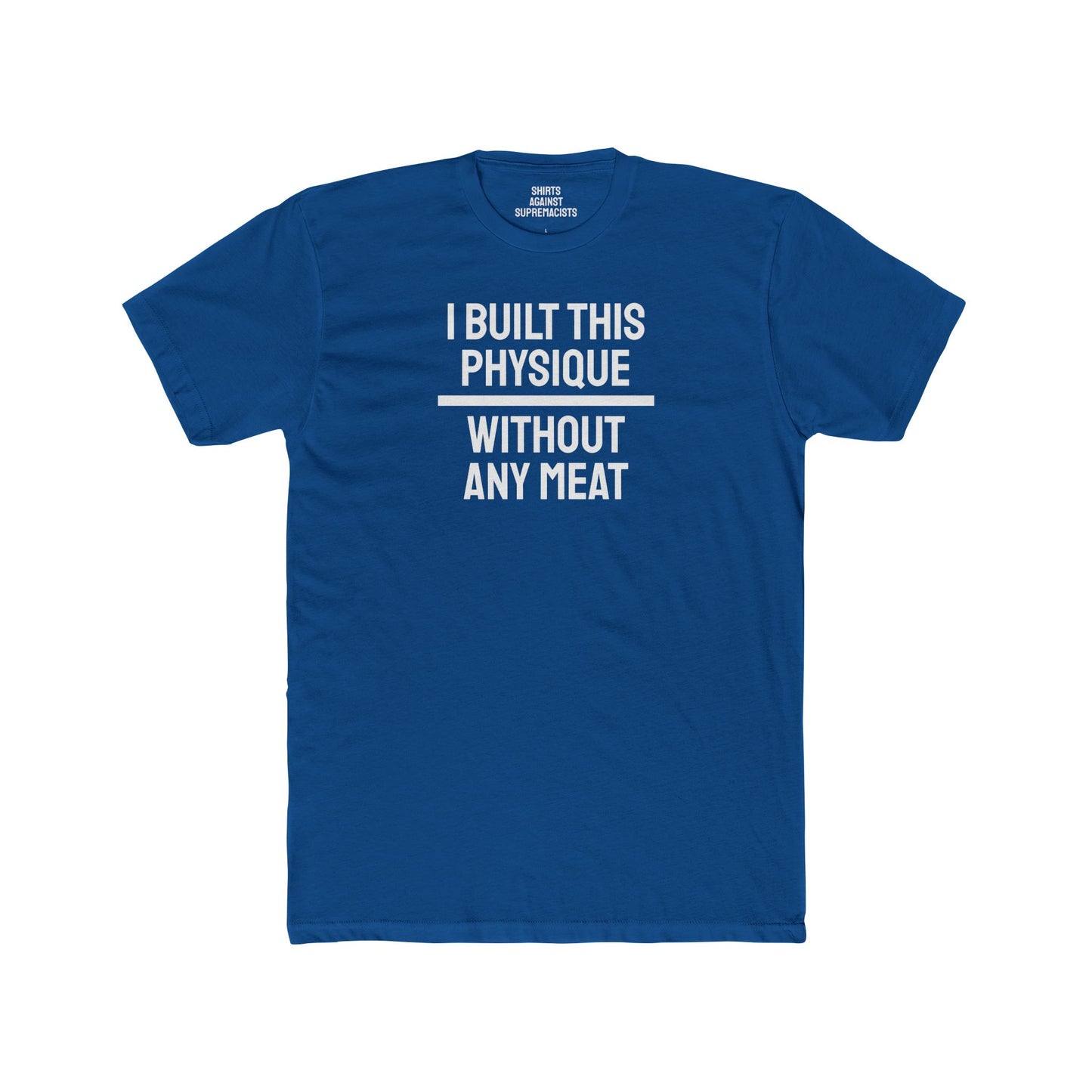 I Built This Physique Without Any Meat - Unisex Cotton Crew Tee