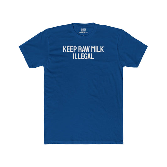 Keep Raw Milk Illegal - Unisex Cotton Crew Tee