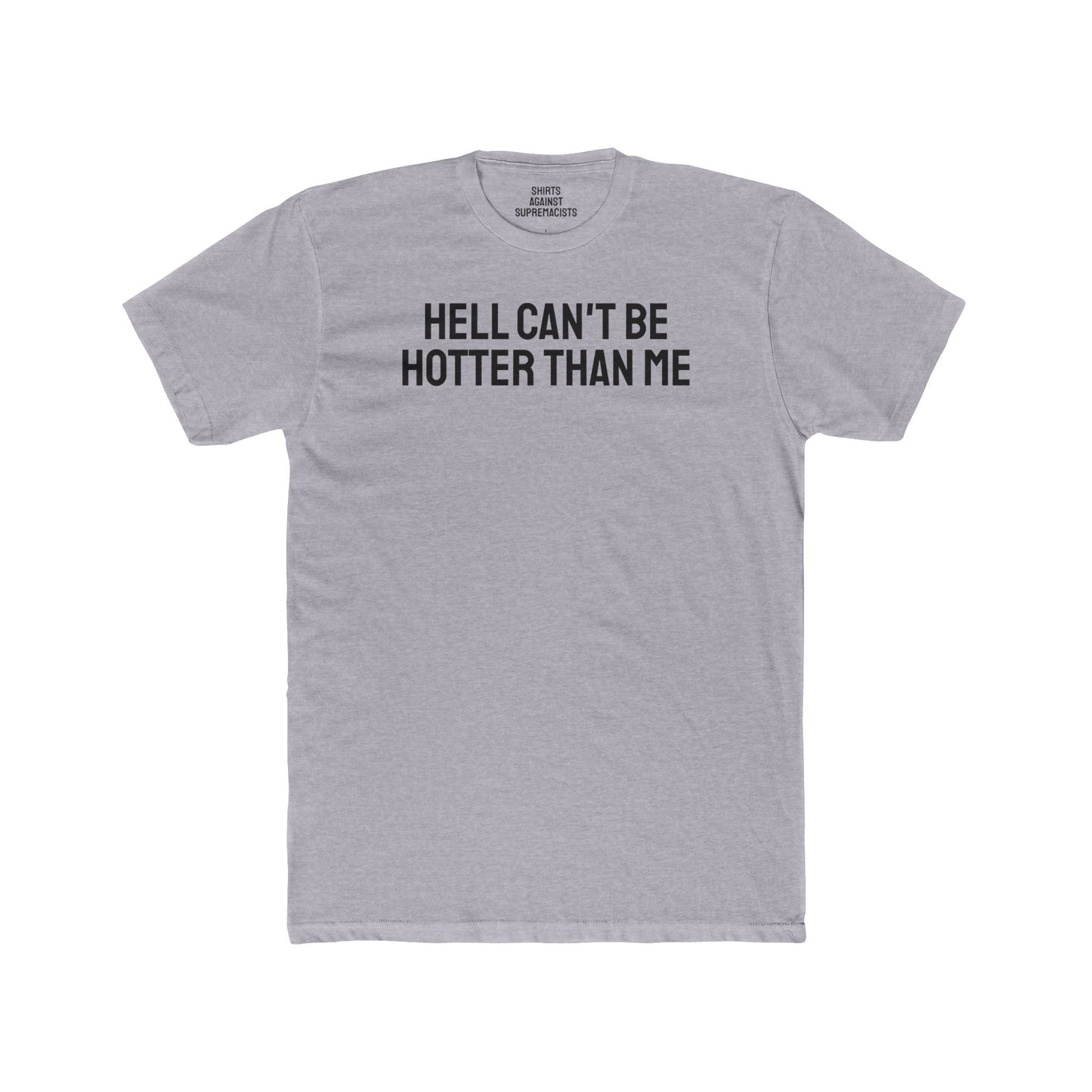 Hell Can't Be Hotter Than Me - Unisex Cotton Crew Tee