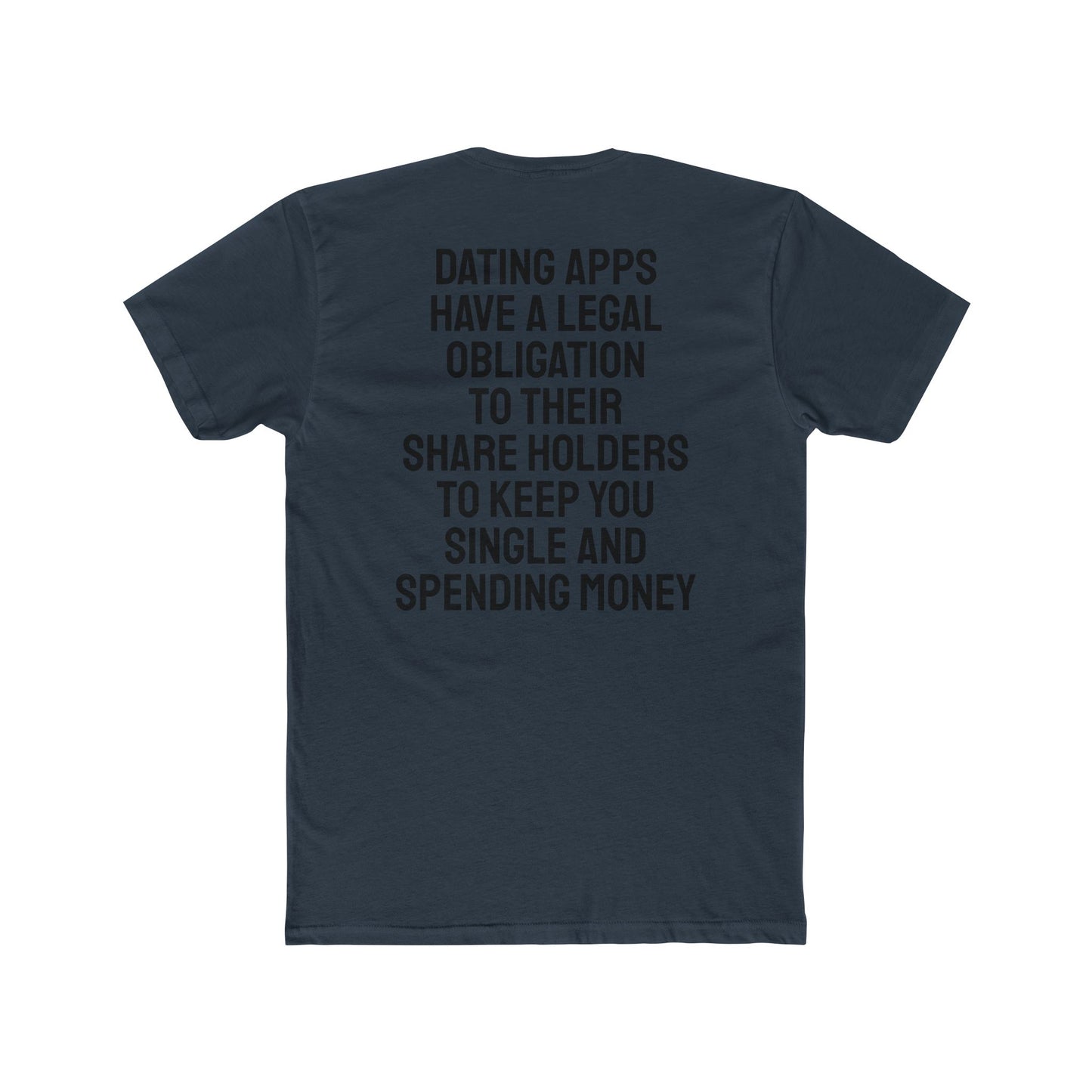 Dating Apps Have A Legal Obligation To Their Share Holders To Keep You Single And Spending Money - Unisex Cotton Crew Tee