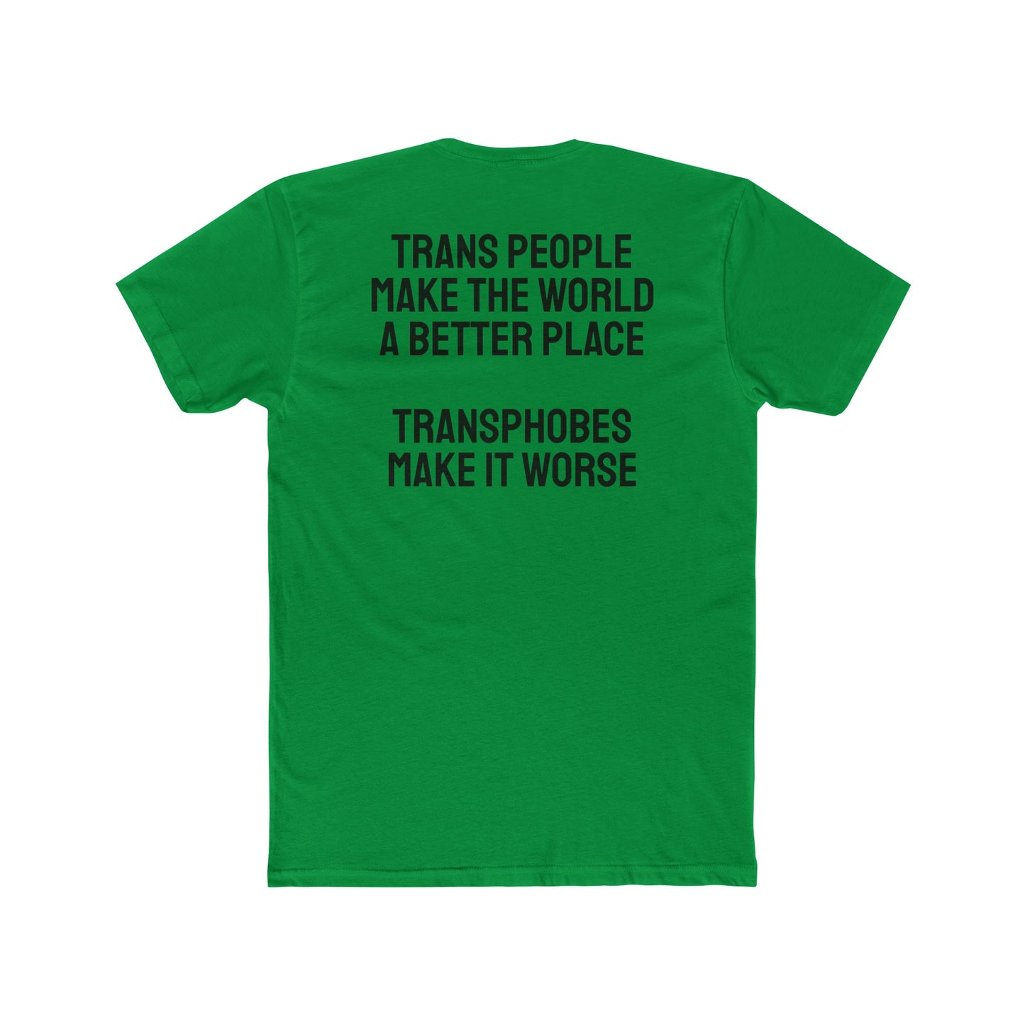 Trans People Make The World A Better Place Transphobes Make It Worse - Unisex Cotton Crew Tee