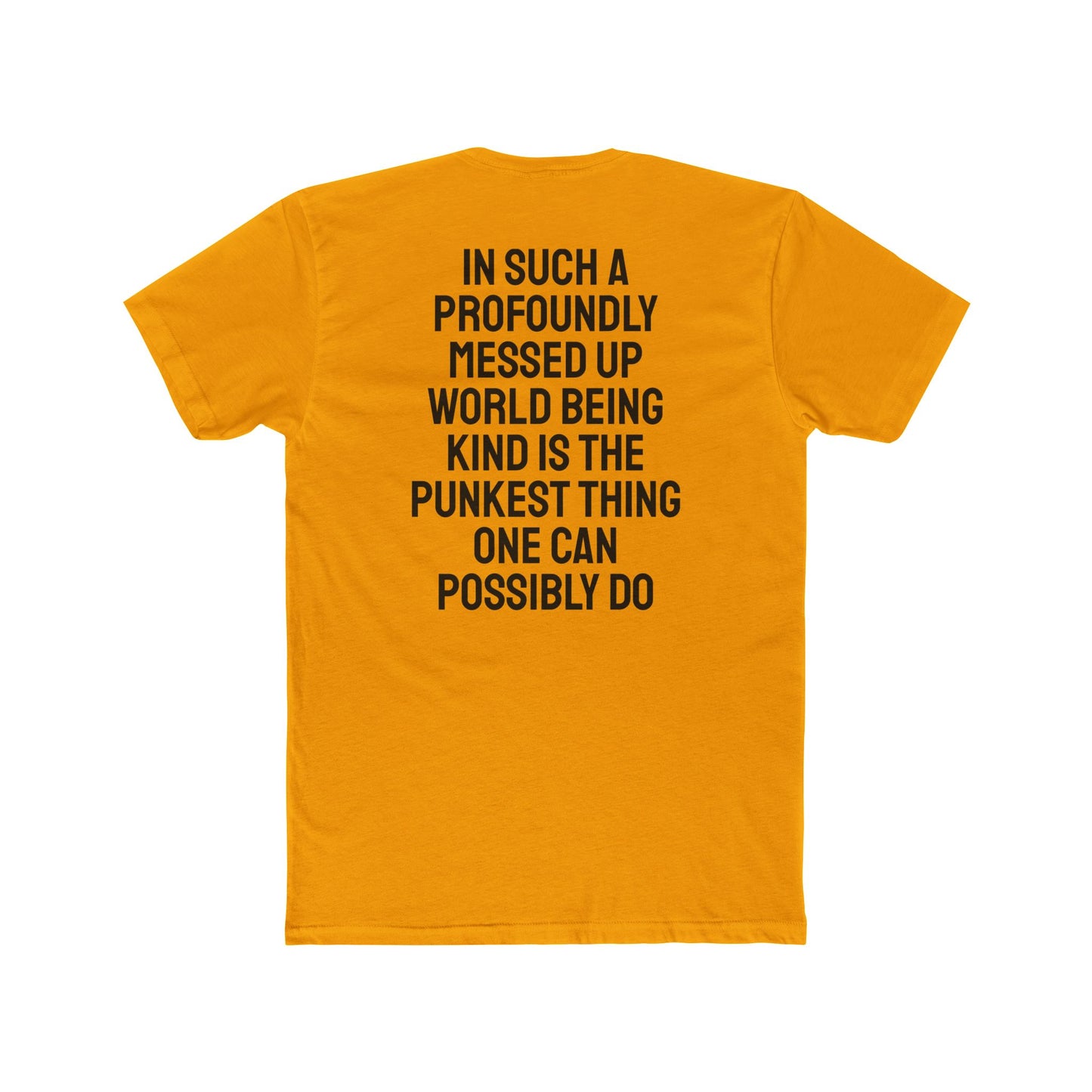 In Such A Profoundly Messed Up World Being Kind Is The Punkest Thing One Could Possibly Do - Unisex Cotton Crew Tee