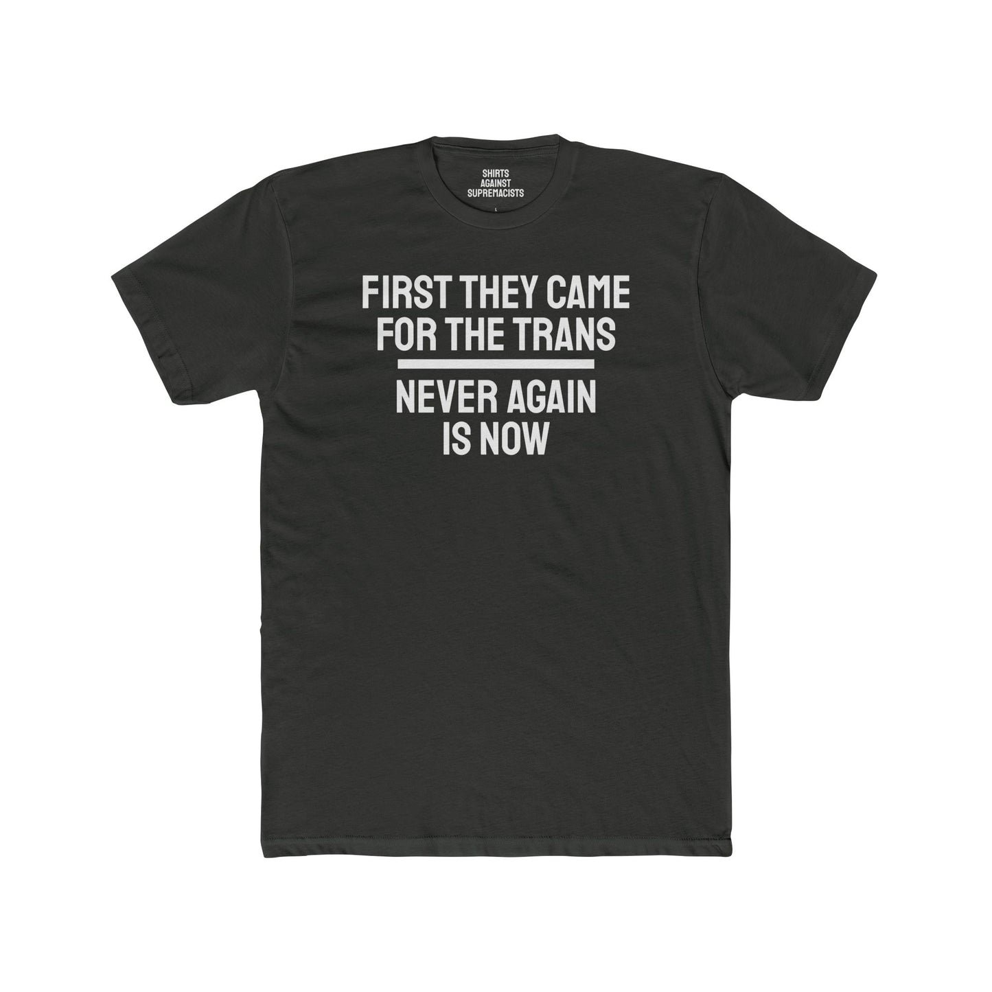 First They Came For The Trans Never Again Is Now - Unisex Cotton Crew Tee