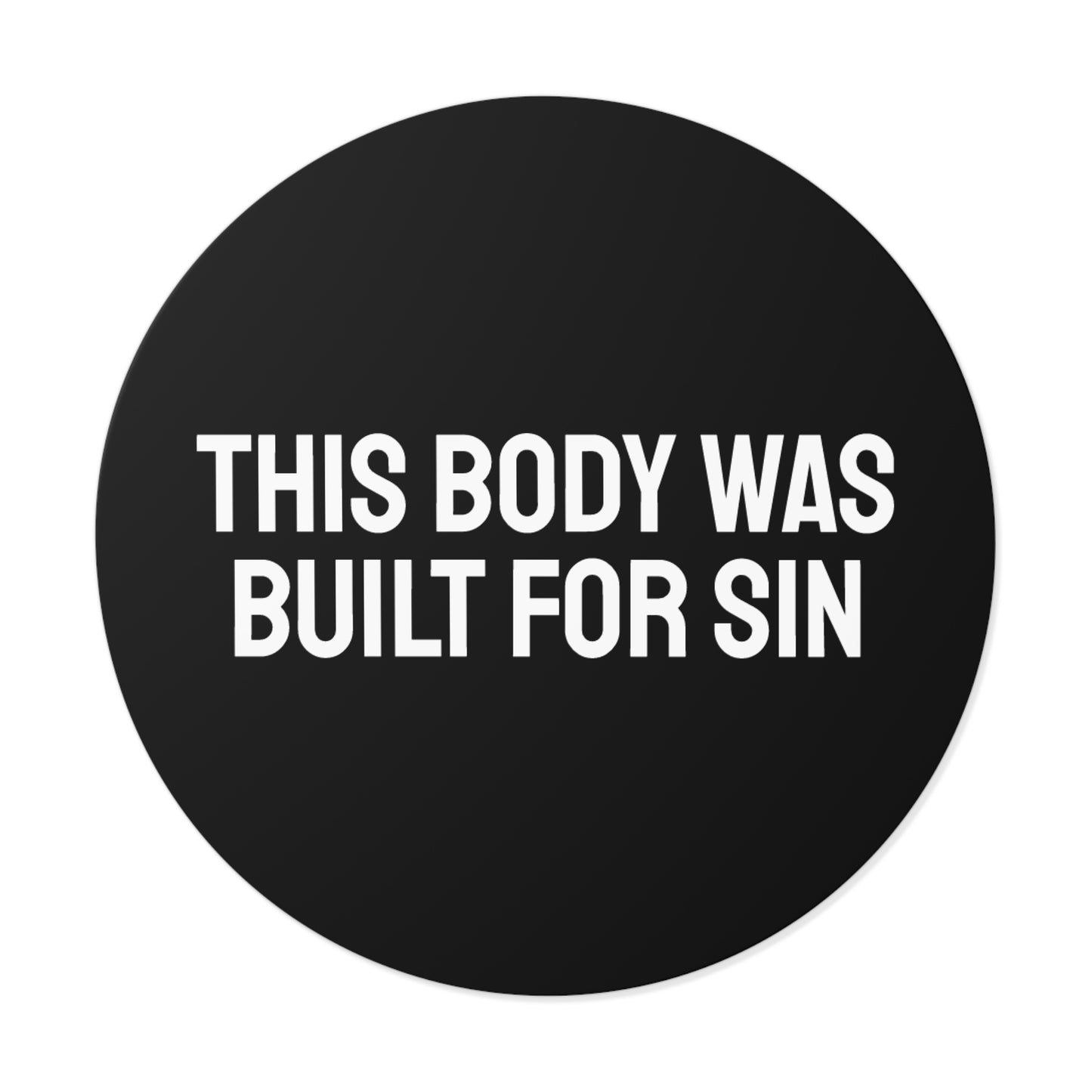 This Body Was Built For Sin - Round Vinyl Stickers