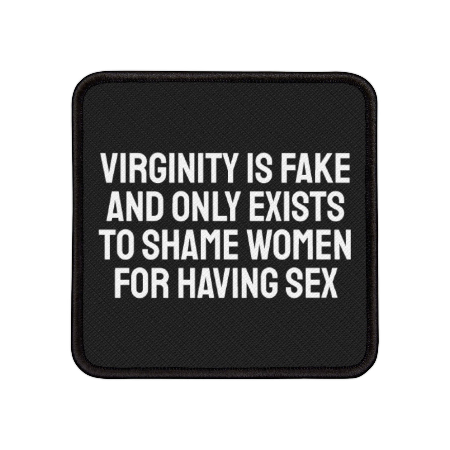 Virginity Is Fake And Only Exists To Shame Women For Having Sex - Iron-On Patch