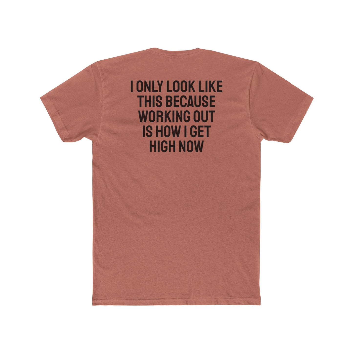 I Only Look Like This Because Working Out Is How I Get High Now - Unisex Cotton Crew Tee