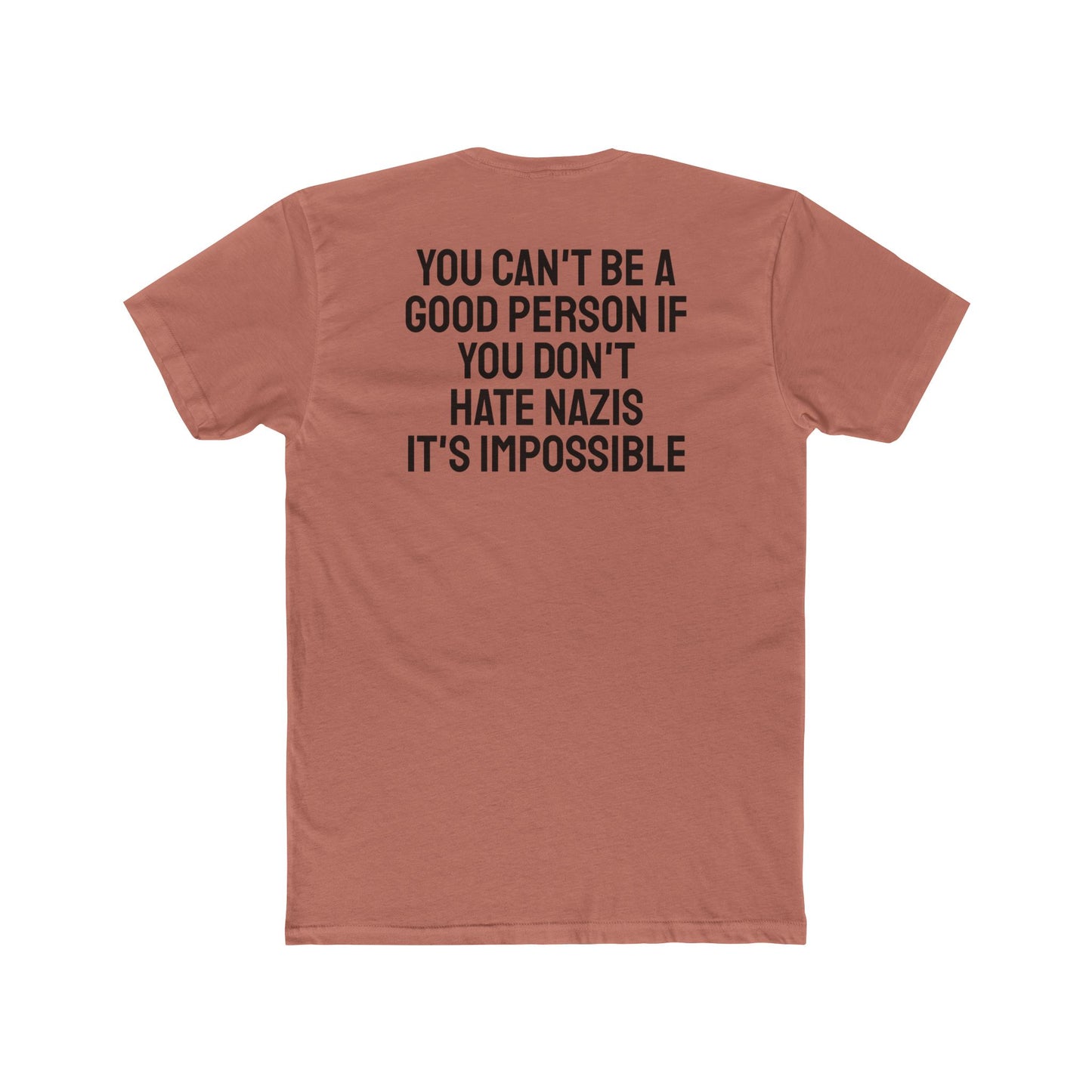 You Can't Be A Good Person If You Don't Hate Nazi It's Impossible - Unisex Cotton Crew Tee