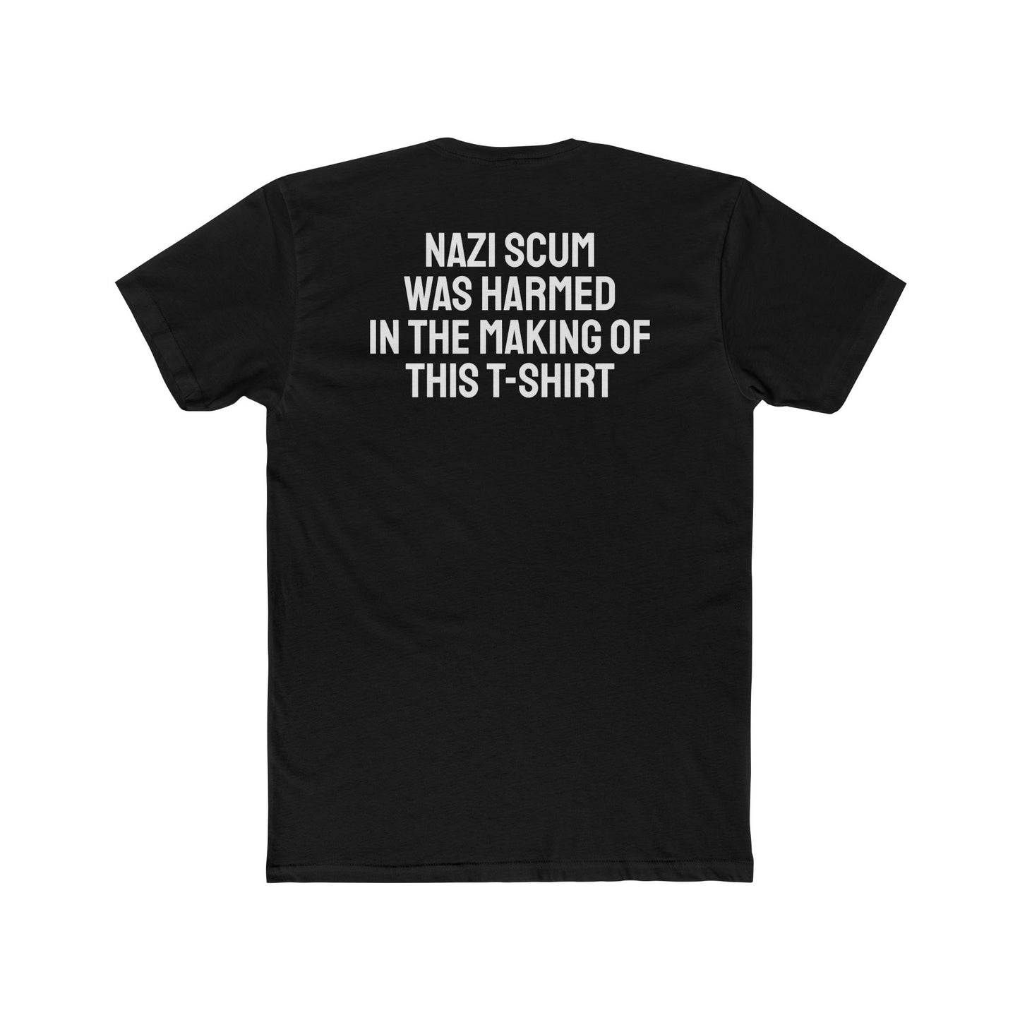 Nazi Scum Was Harmed In The Making Of This T-Shirt -Unisex Cotton Crew Tee