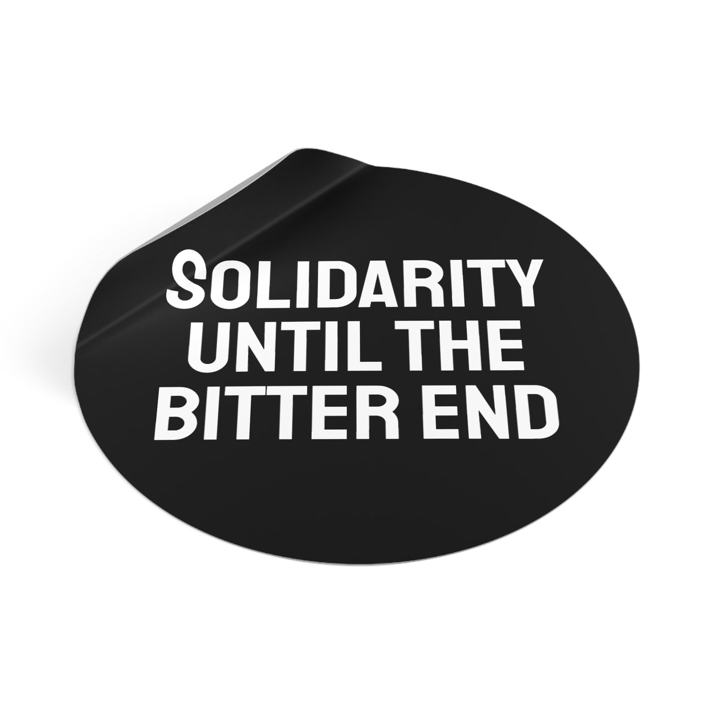Solidarity Until The Bitter End - Round Vinyl Stickers