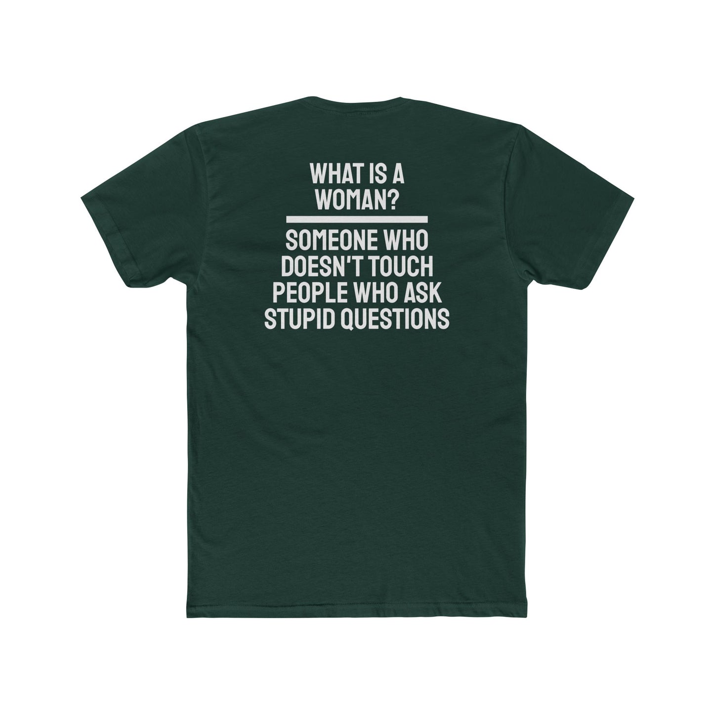 What Is A Woman? Someone Who Doesn't Touch People Who Ask Stupid Questions - Unisex Cotton Crew Tee