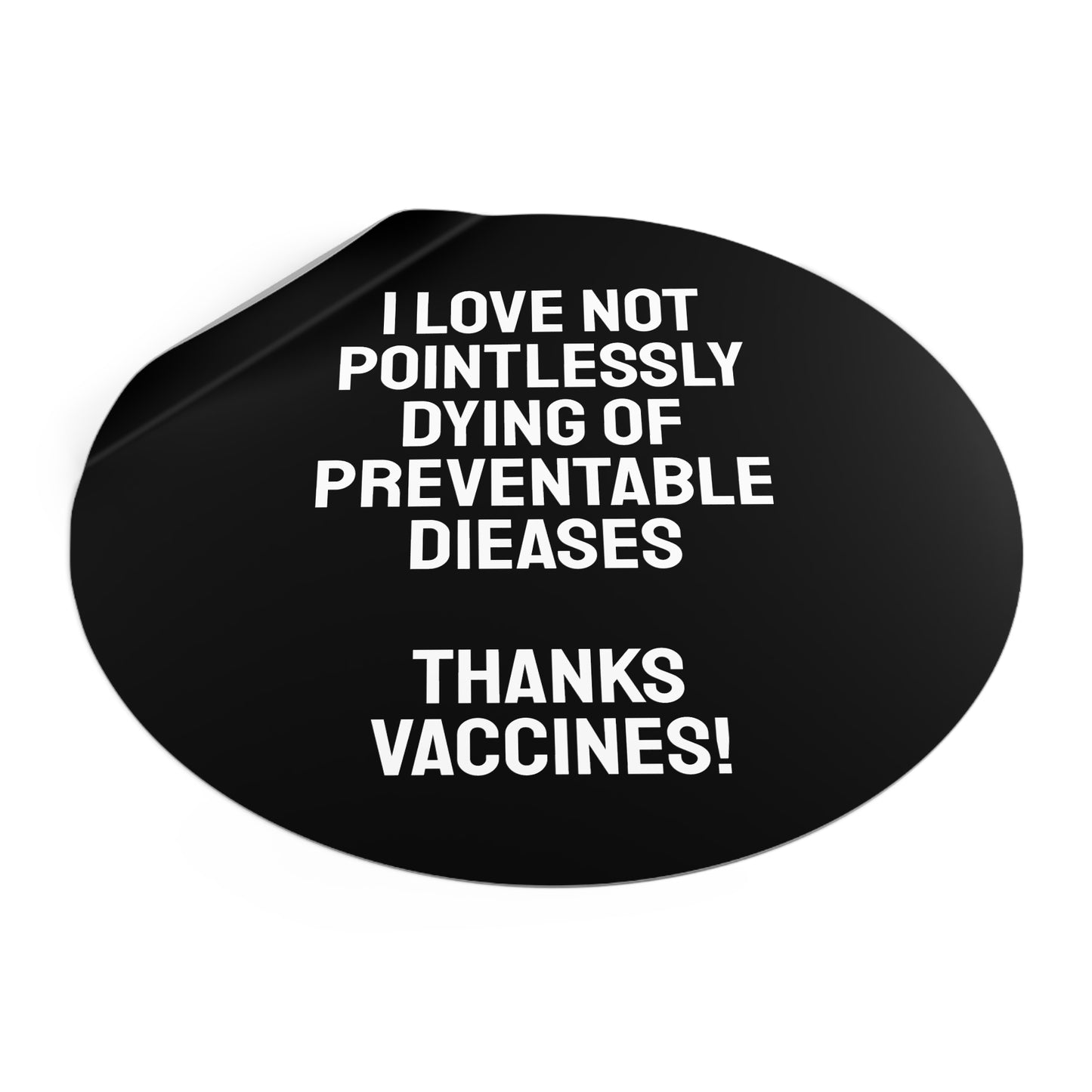 I Love Not Pointlessly Dying Of Preventable Diseases Thanks Vaccines! - Round Vinyl Stickers