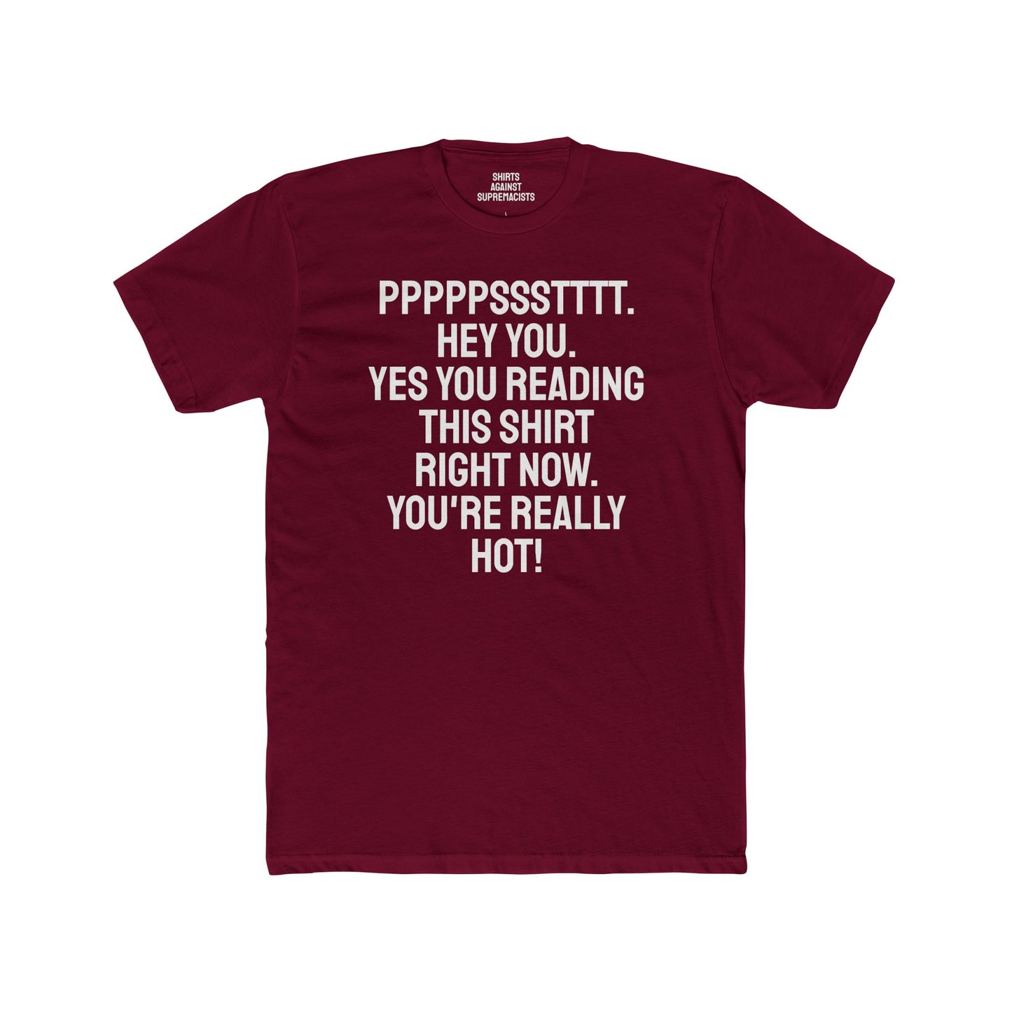 Pst Hey you. Yes you Reading This Shirt Right Now. You're Really Hot - Unisex Cotton Crew Tee