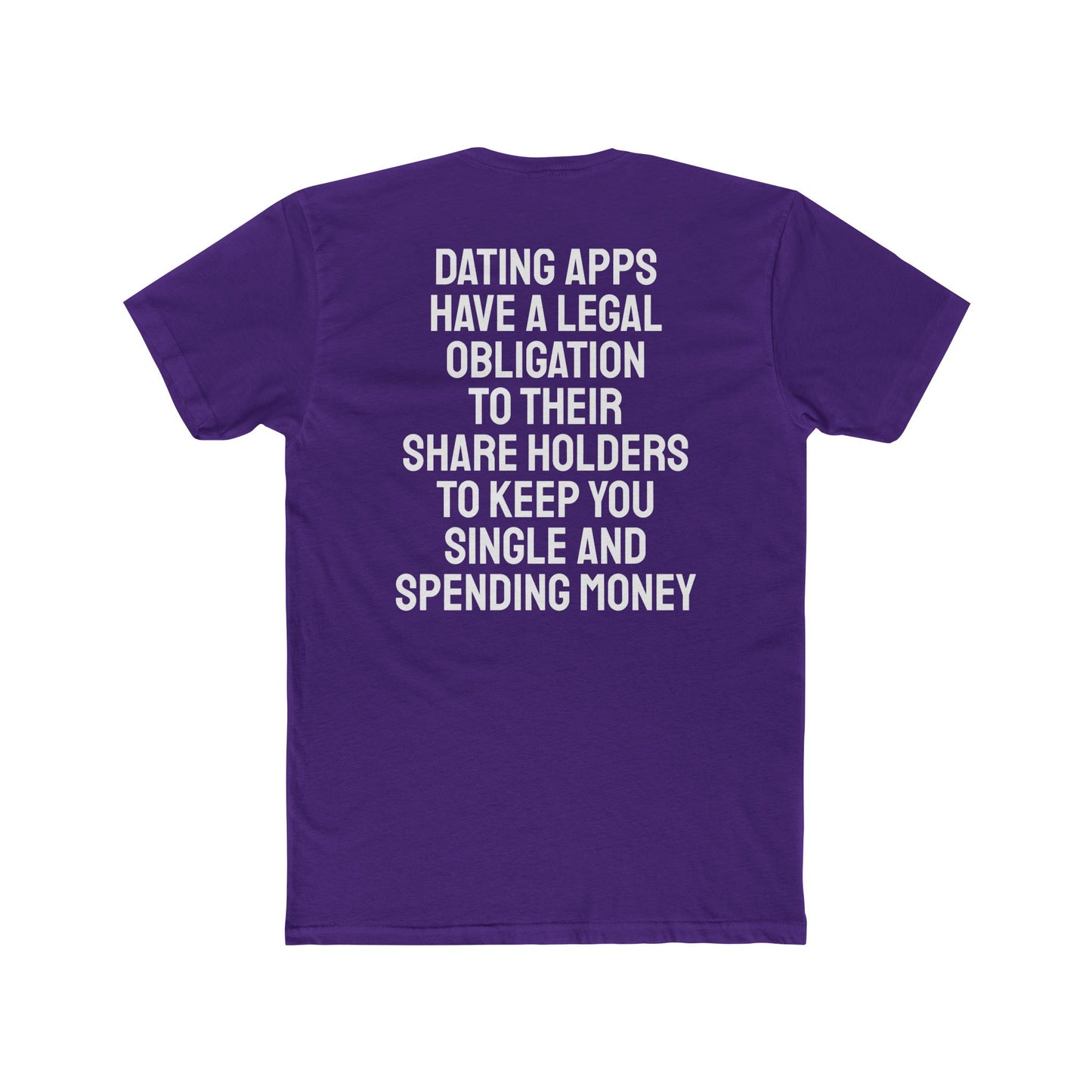 Dating Apps Have A Legal Obligation To Their Share Holders To Keep You Single And Spending Money - Unisex Cotton Crew Tee