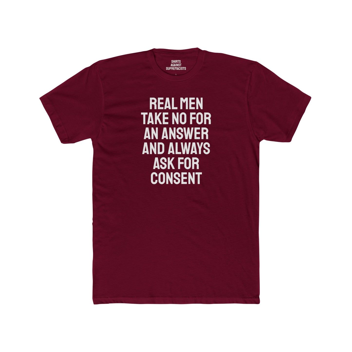 Real Men Take No For An Answer And Always Ask For Consent - Unisex Cotton Crew Tee