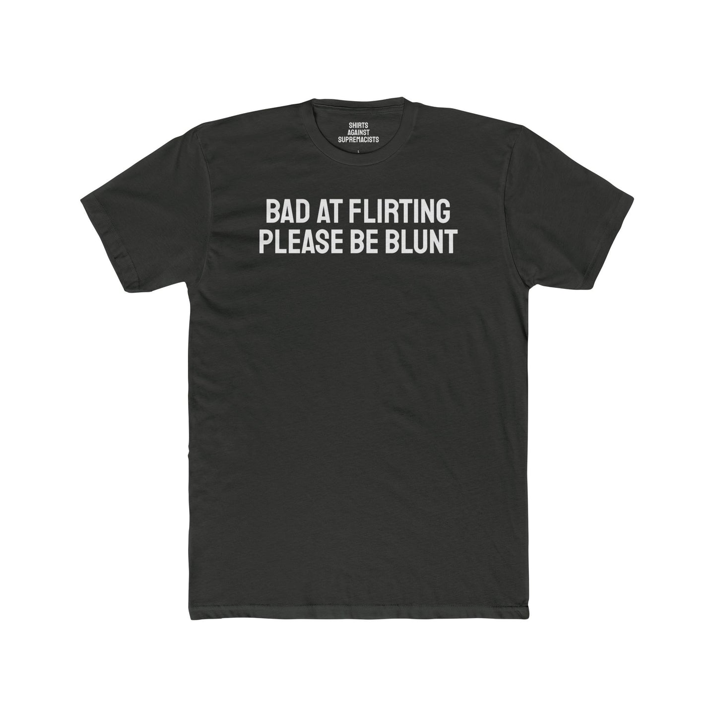 Bad At Flirting Please Be Blunt - Unisex Cotton Crew Tee