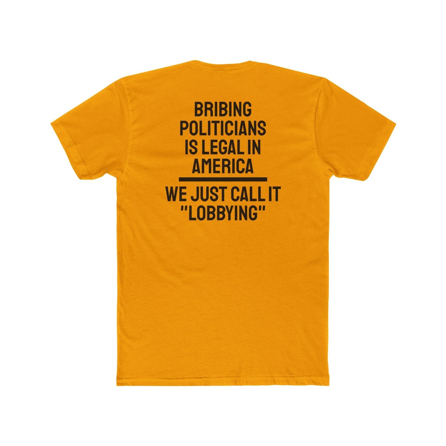 Bribing Politicians Is Legal In America We Just Call It "Lobbying" - Unisex Cotton Crew Tee