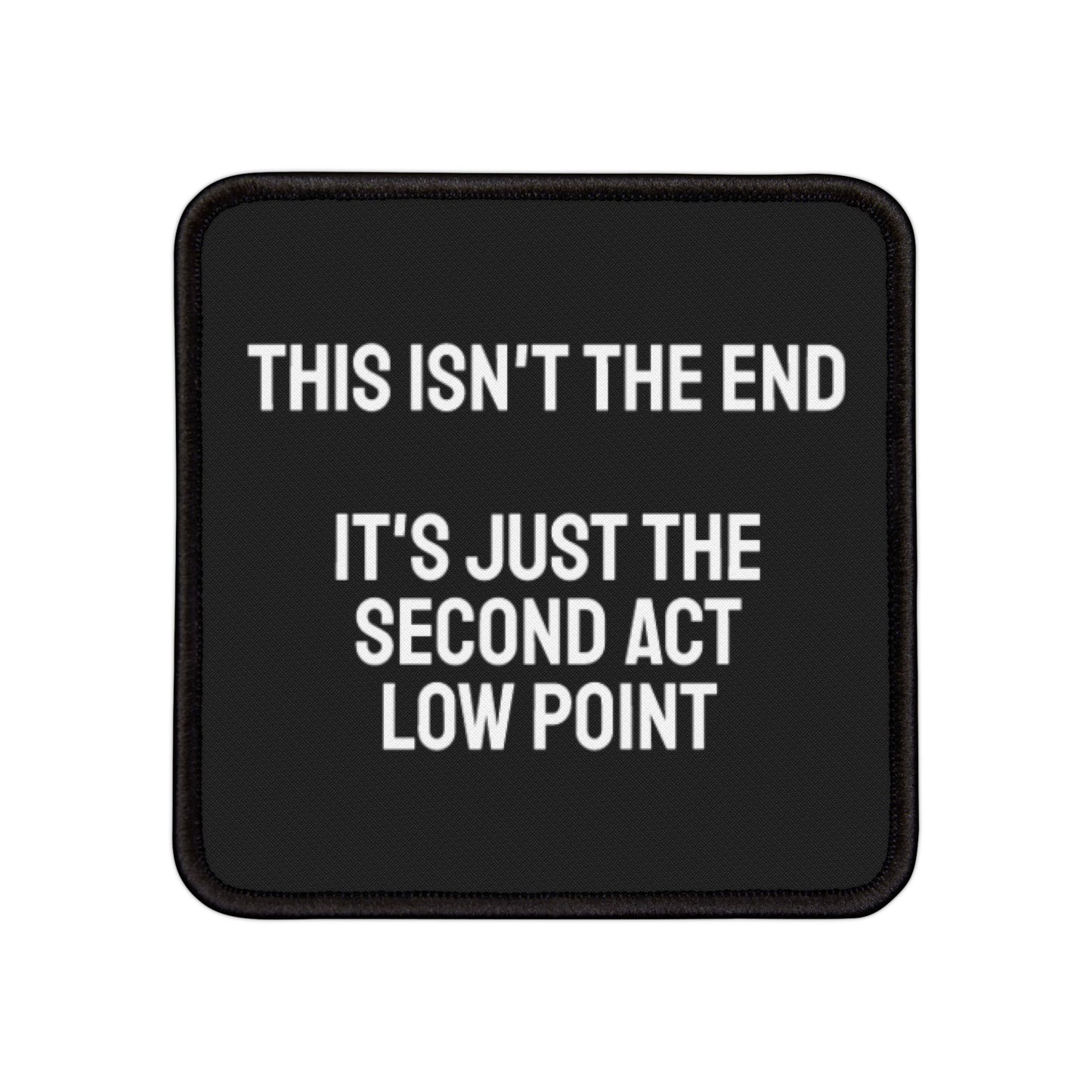 This Isn't The End It's Just The Second Act Low Point - Iron-On Patch