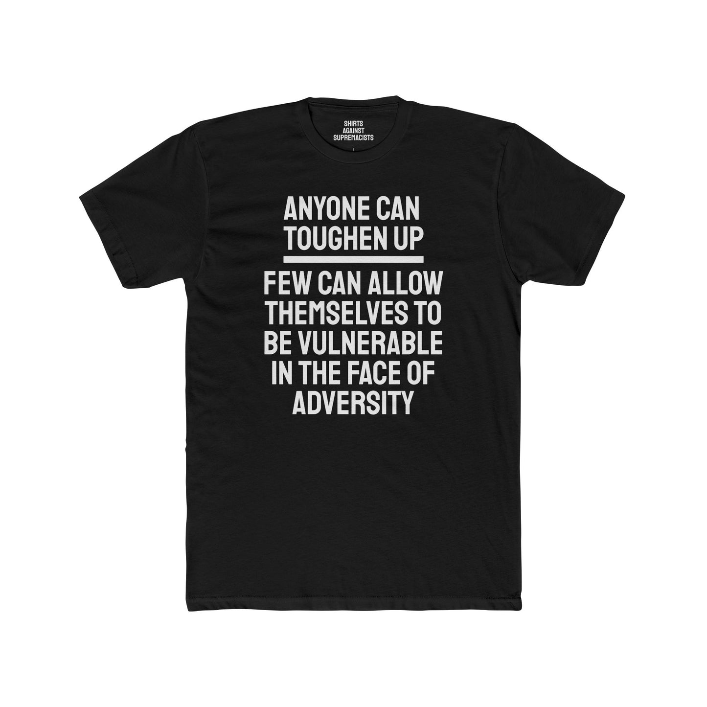 Anyone Can Toughen Up Few Can Allow Themselves To Be Vulnerable In The Face Of Adversity - Unisex Cotton Crew Tee