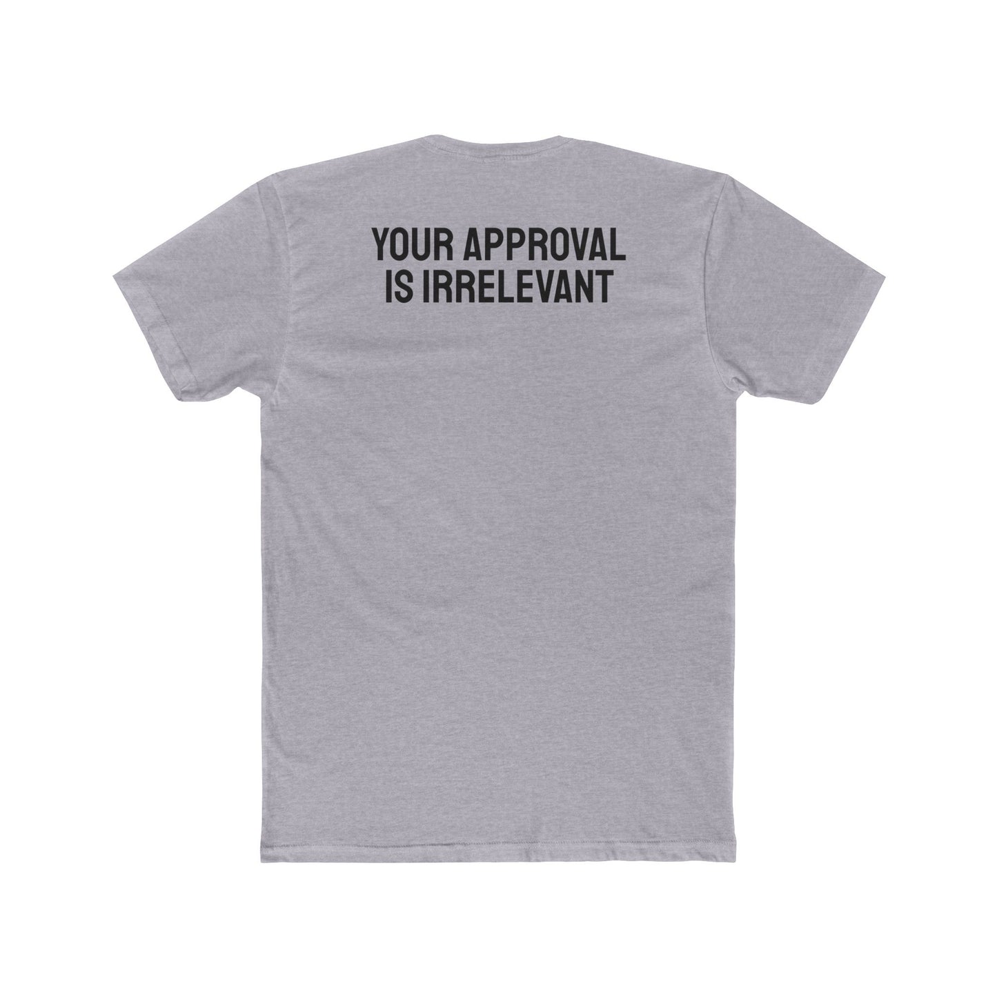 Your Approval Is Irrelevant - Unisex Cotton Crew Tee