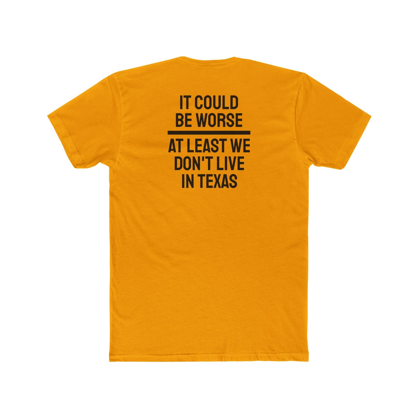 It Could Be Worse At Least We Don't Live In Texas - Unisex Cotton Crew Tee