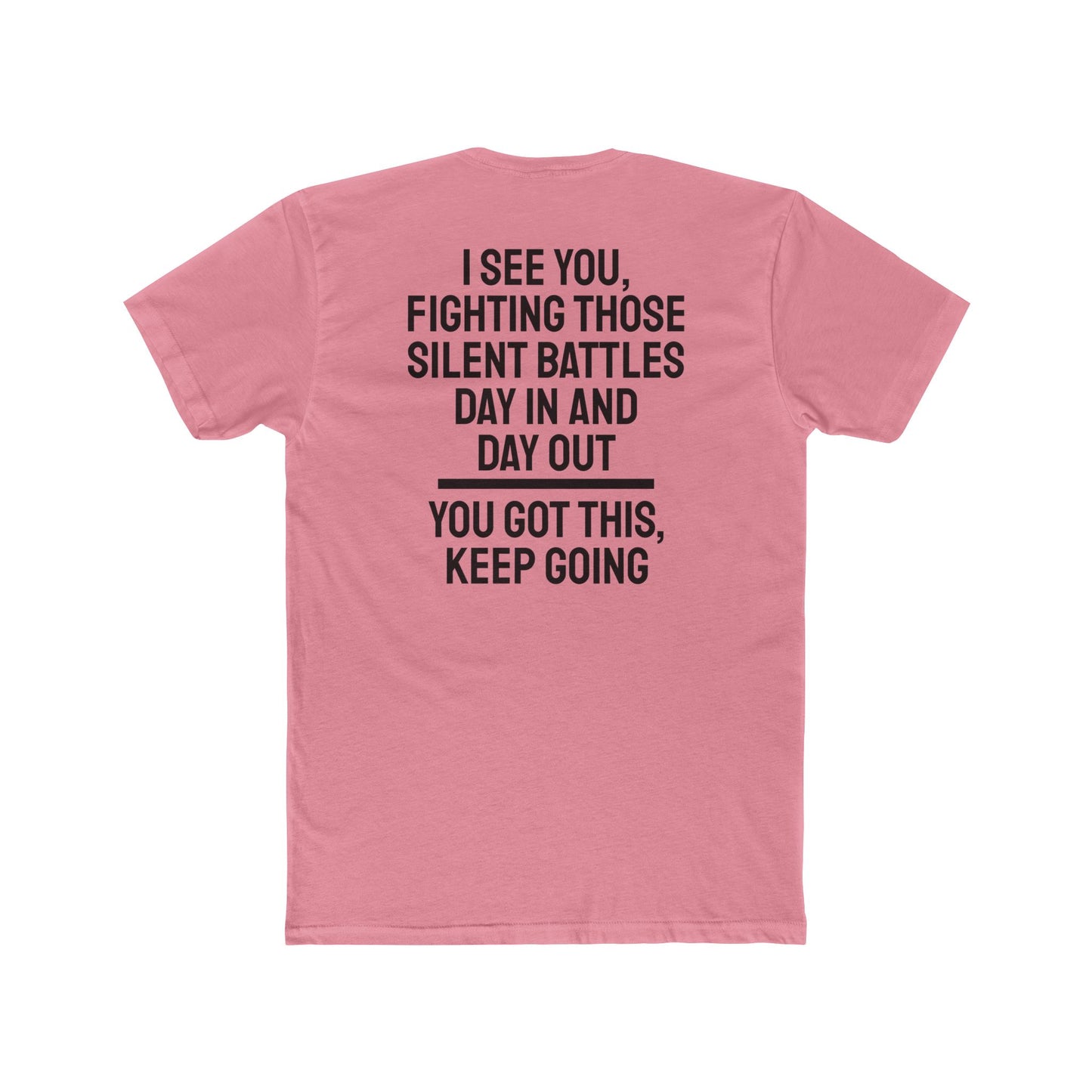 I See You Fighting Those Silent Battles Day In And Day Out You Got This Keep Going - Unisex Cotton Crew Tee