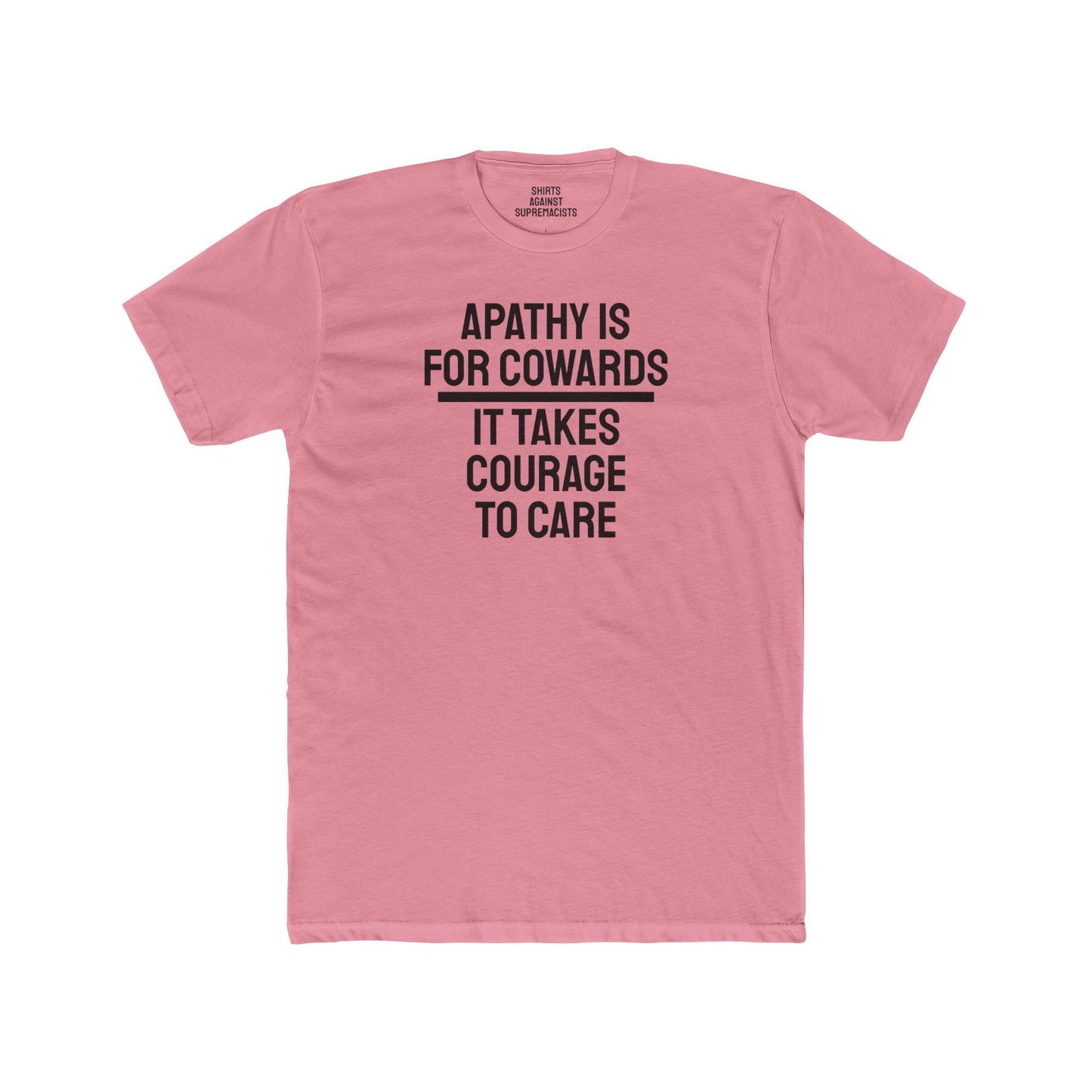 Apathy Is For Cowards It Takes Courage To Care - Unisex Cotton Crew Tee