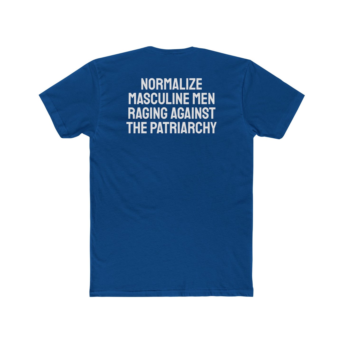 Normalize Masculine Men Raging Against The Patriarchy - Unisex Cotton Crew Tee