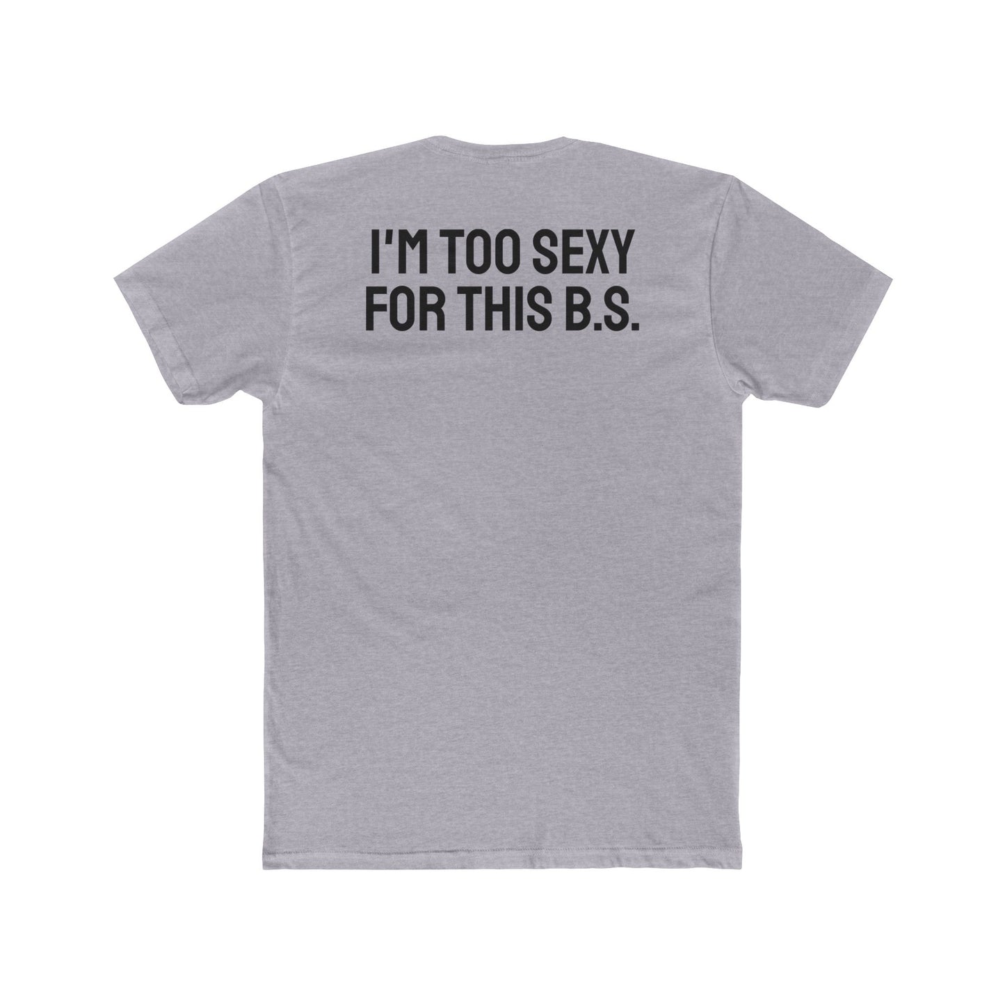 I'm Too Sexy For This B.S. - Unisex Cotton Crew Tee