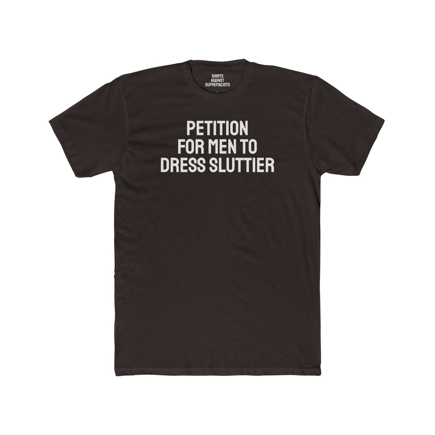 Petition For Men To Dress Sluttier - Unisex Cotton Crew Tee