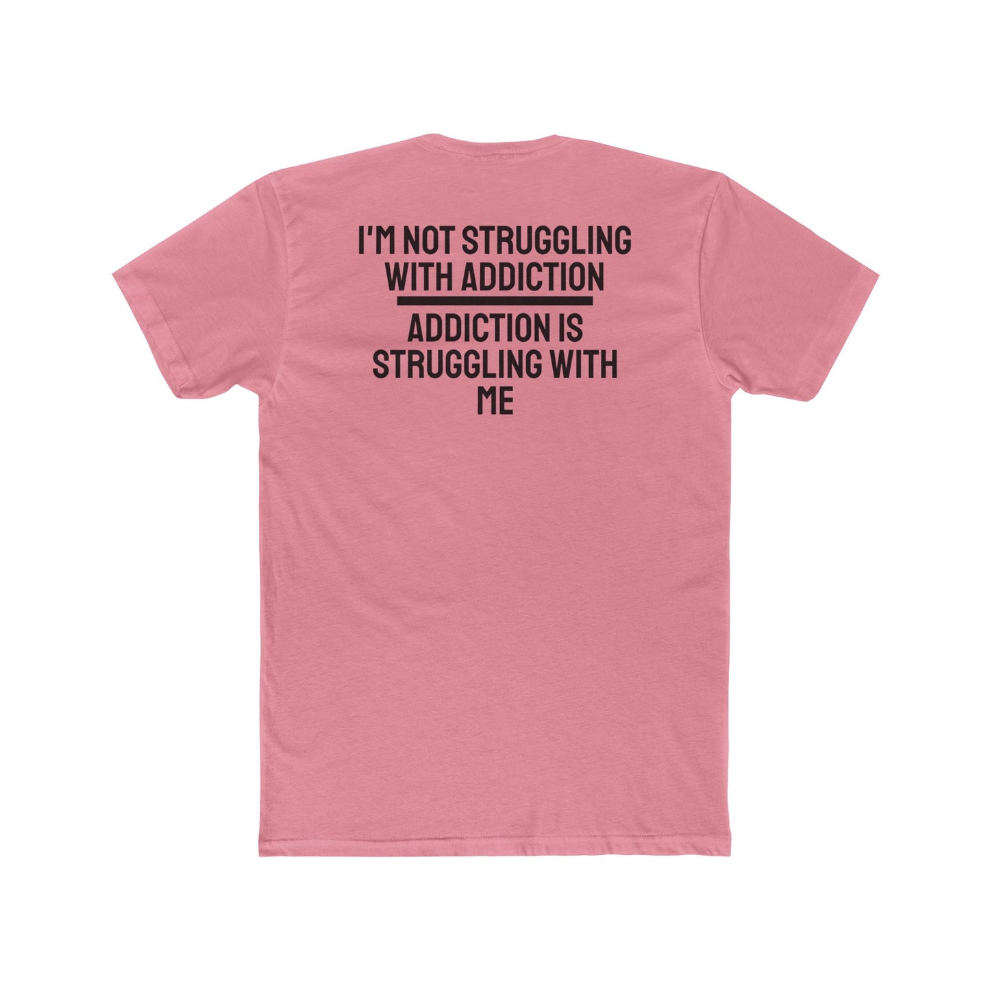 I'm Not Struggling With Addiction Addiction Is Struggling With Me - Unisex Cotton Crew Tee