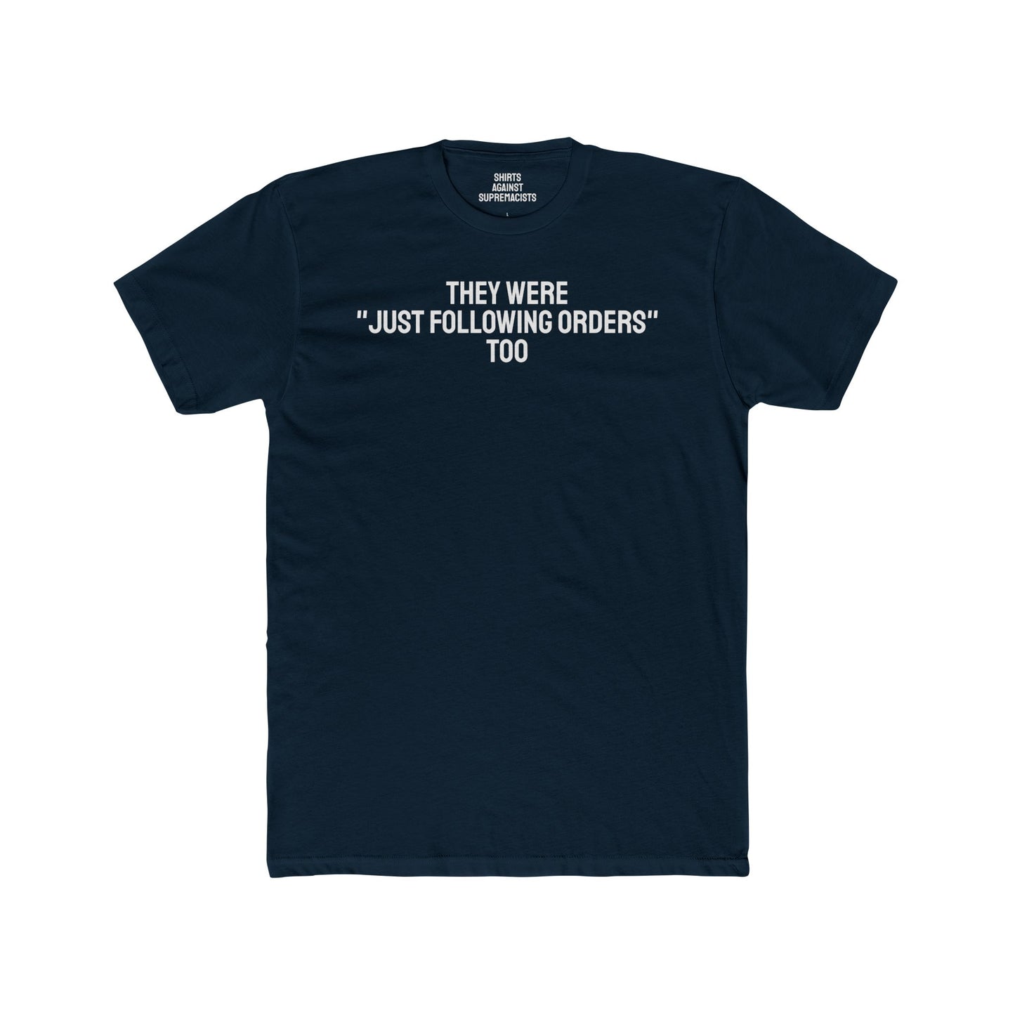 They Were "Just Following Orders" Too - Unisex Cotton Crew Tee