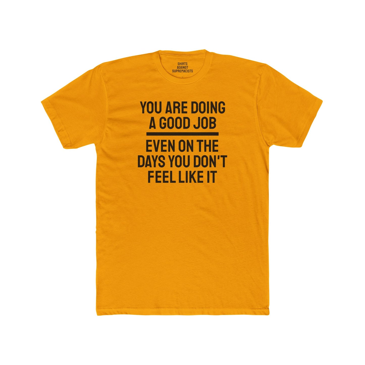 You Are Doing A Good Job Even On The Days You Don't Feel Like It - Unisex Cotton Crew Tee