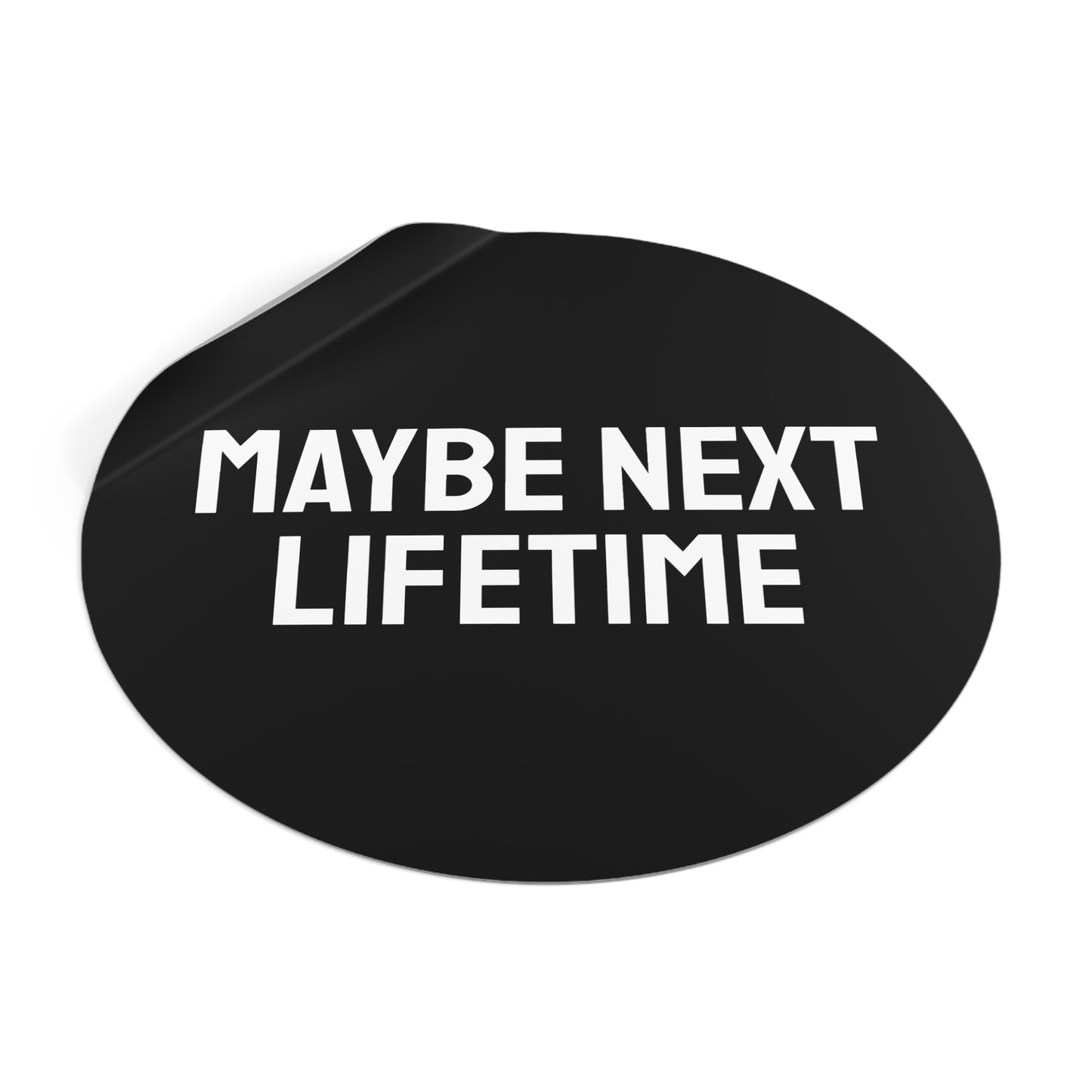 Maybe Next Lifetime - Round Vinyl Stickers