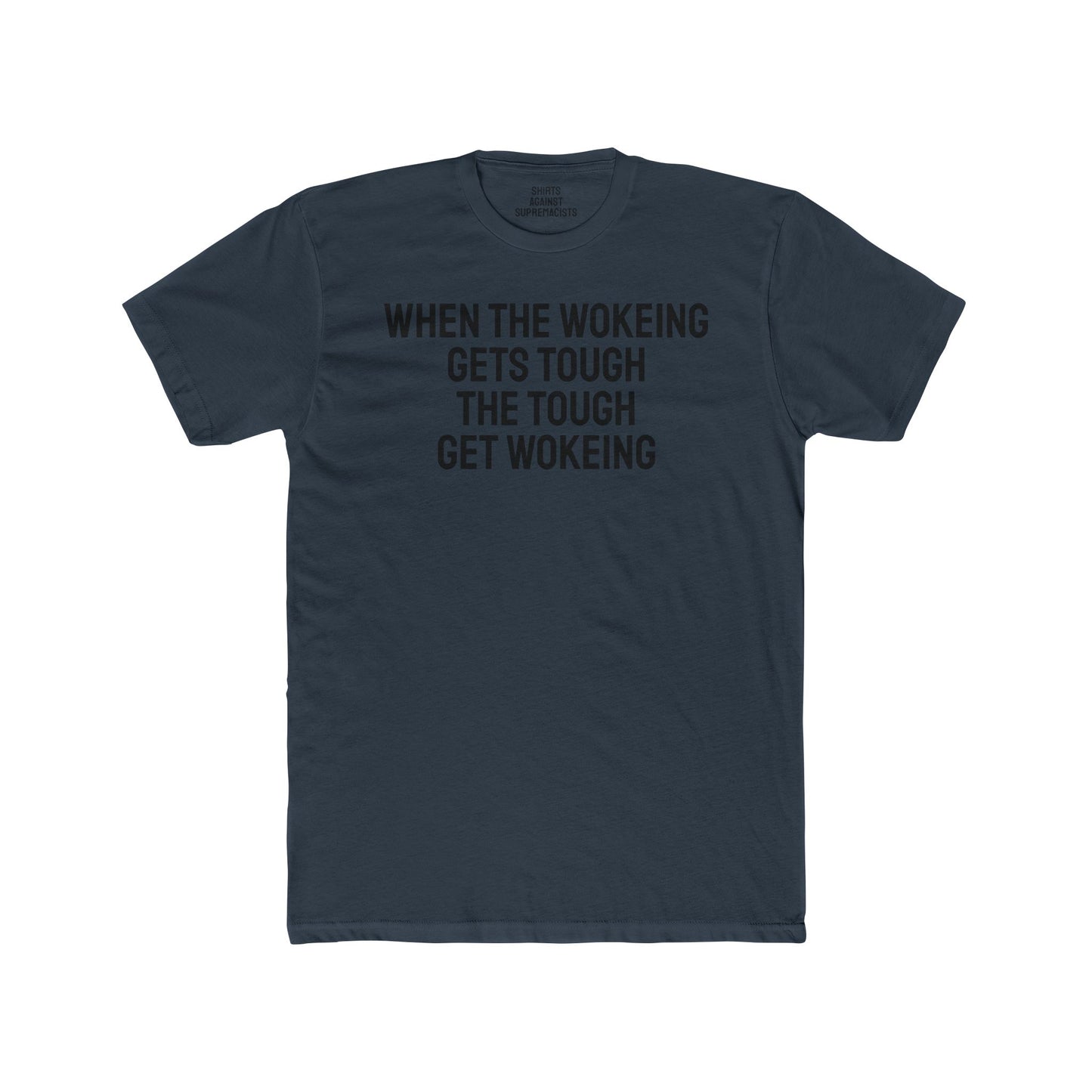 When The Wokeing Gets Tough The Tough Get Wokeing - Unisex Cotton Crew Tee
