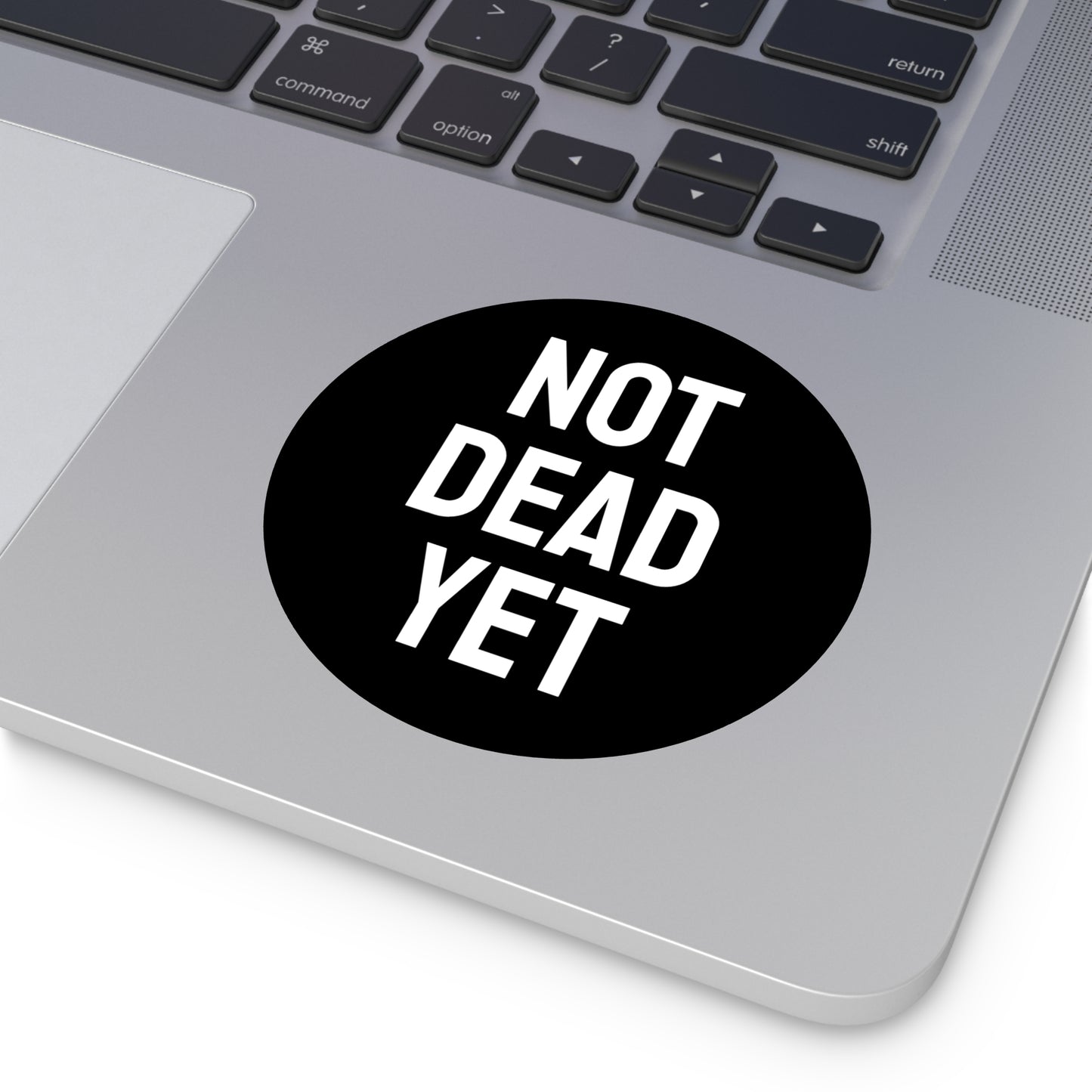 Not Dead Yet - Round Vinyl Stickers