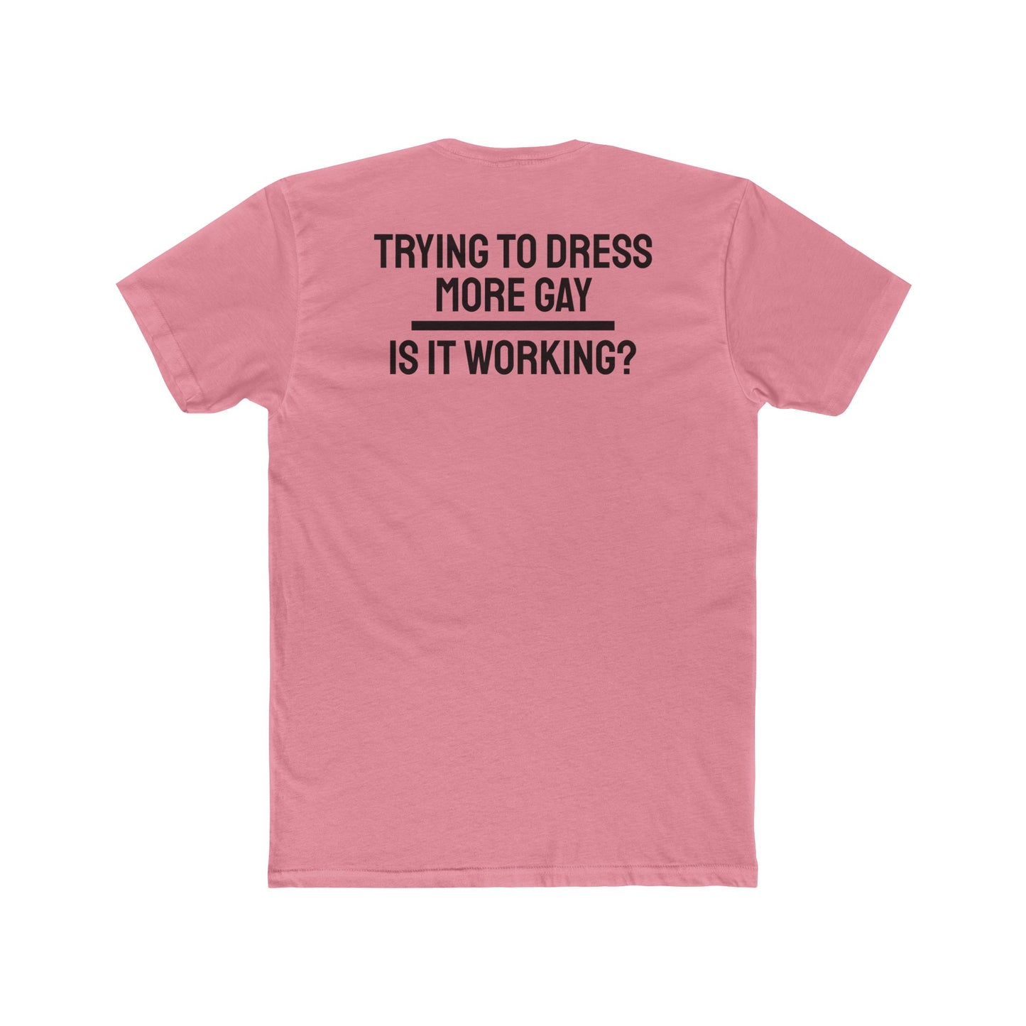 Trying To Dress More Gay Is It Working? - Unisex Cotton Crew Tee