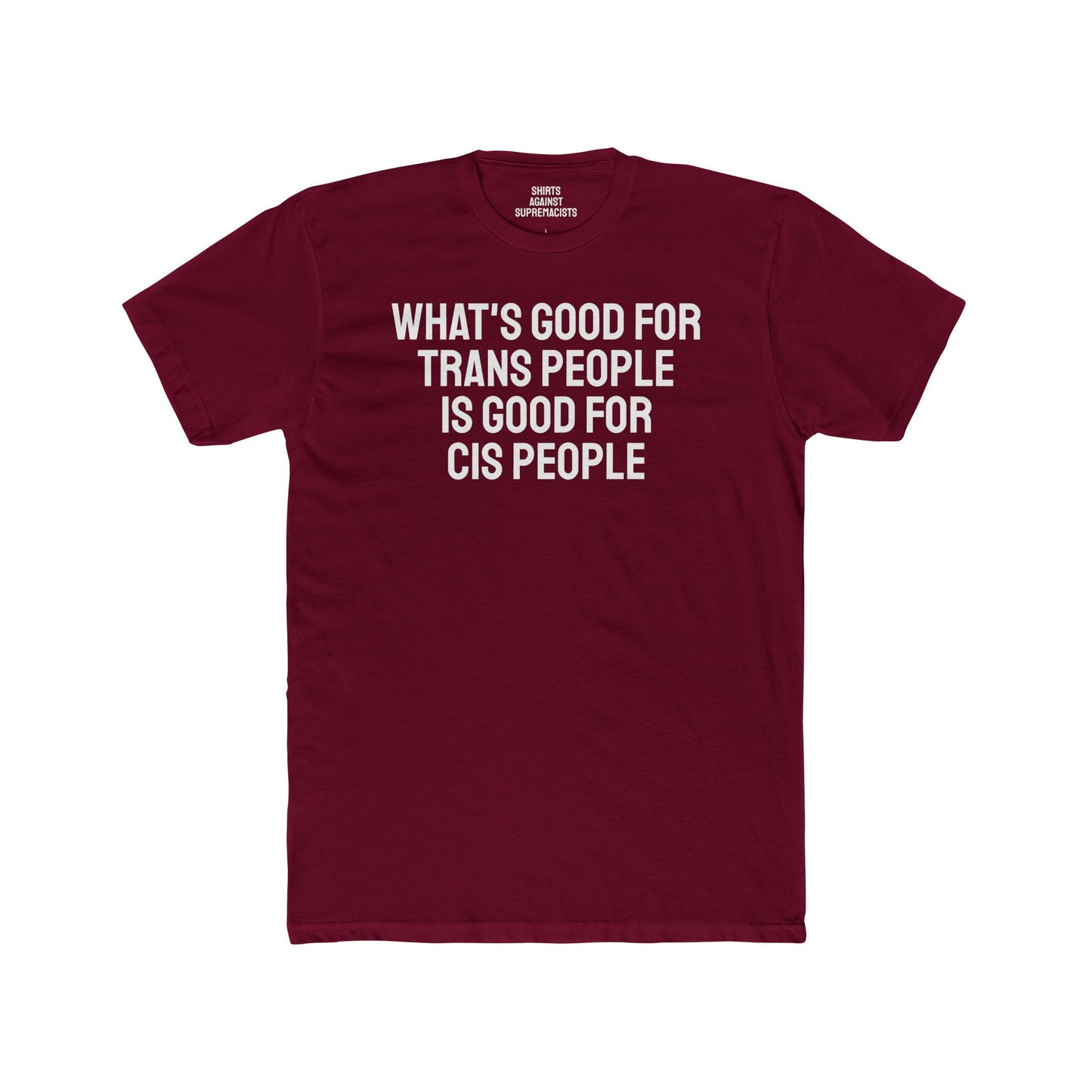 What's Good For Trans People Is Good For Cis People - Unisex Cotton Crew Tee