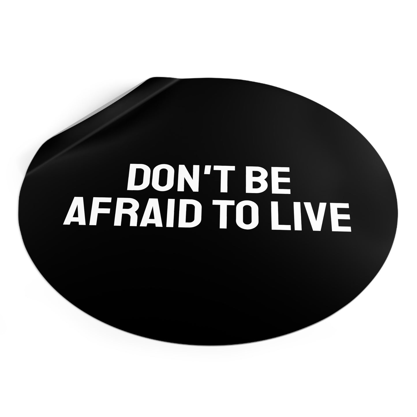 Don't Be Afraid To Live - Round Vinyl Stickers